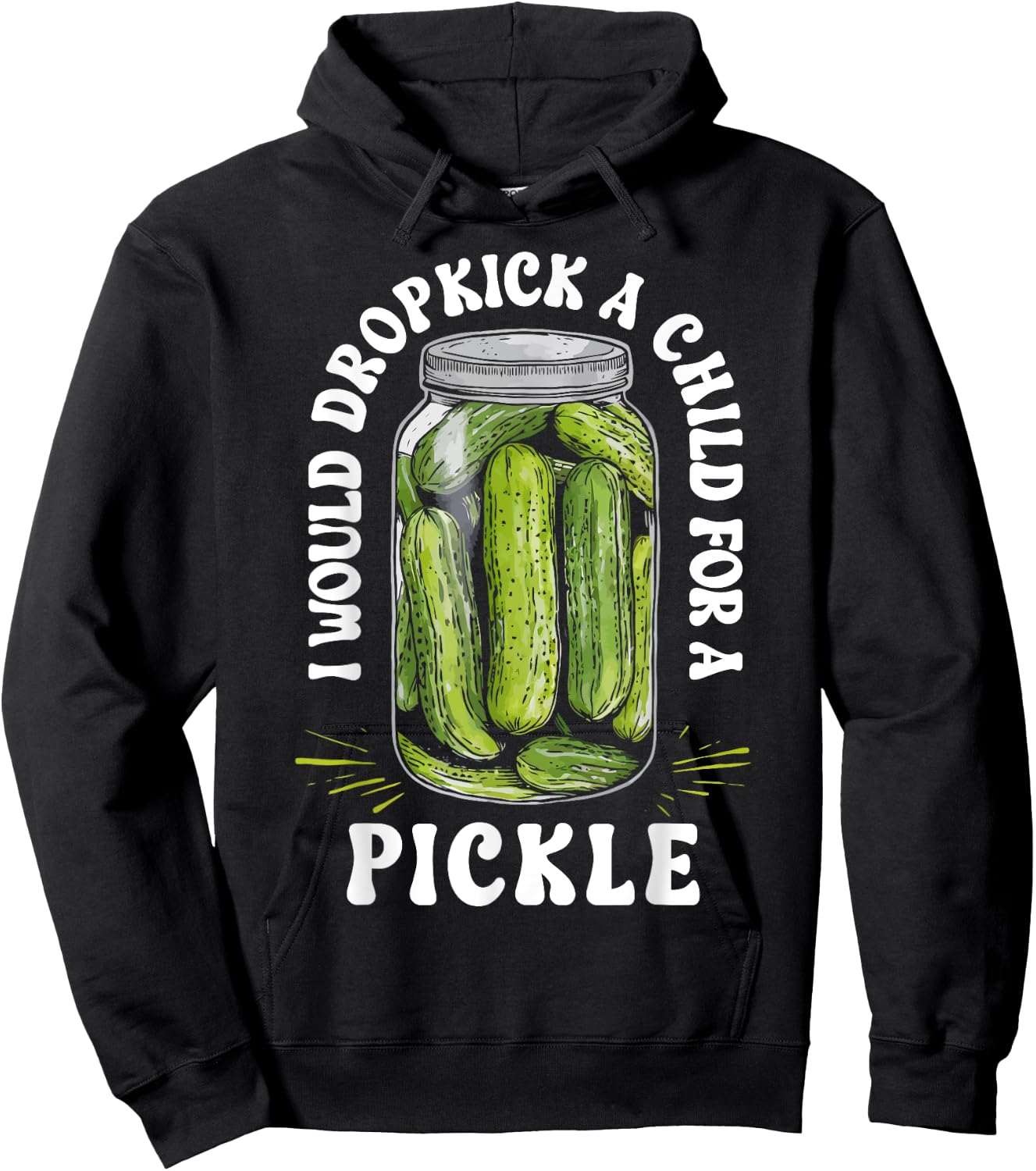 I Would Dropkick a Child for a Pickle Funny Pickle Lover Hoodie - Hoodie | Black
