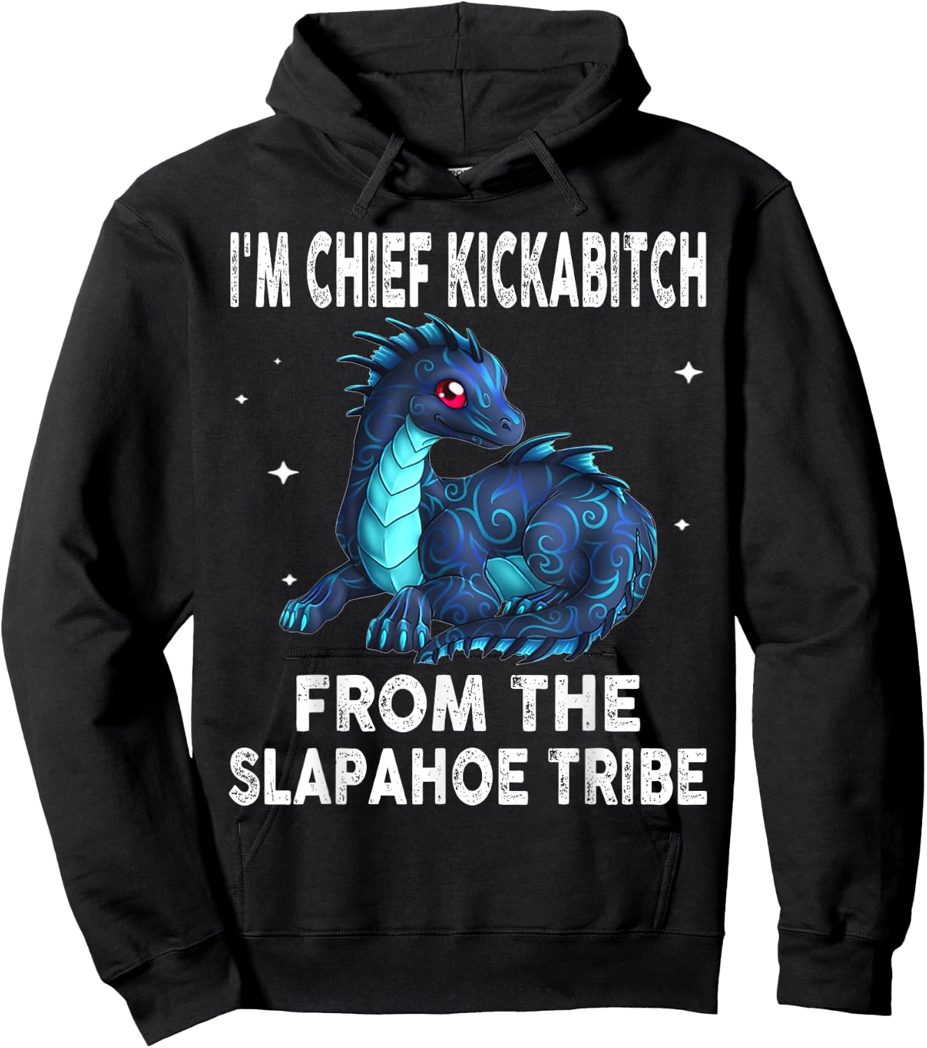 Dragon - I'm Chief Kickabitch From The Slapahoe Tribe Hoodie - Hoodie | Black