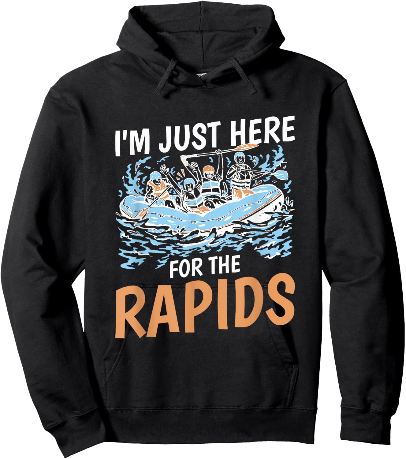 River Rafting I'M Just Here For The Rapids, Rafter Hoodie - Hoodie | Black