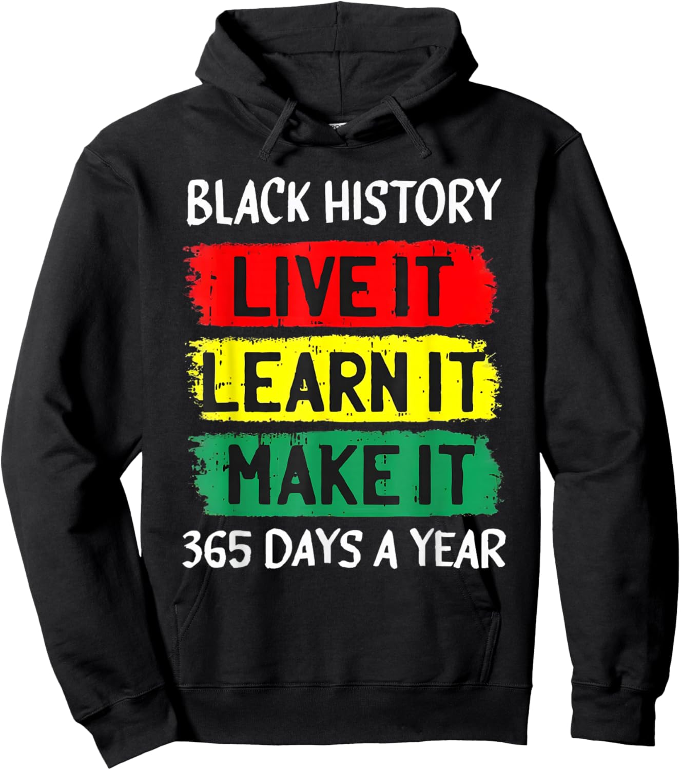 Black History Month Live It Learn It Make It 365 Days A Year Hoodie - Hoodie | Black