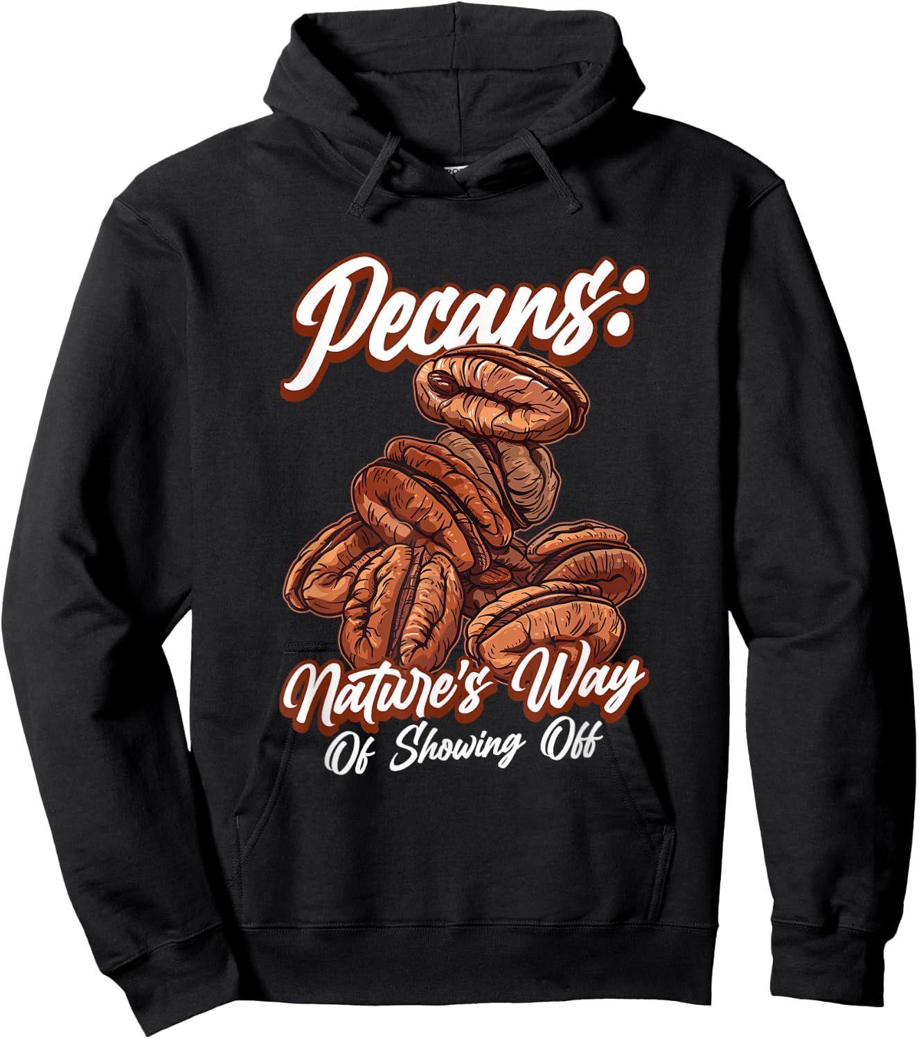 Pecans Nature's Way Of Showing Off Funny Quote Pecan Nuts Hoodie - Hoodie | Black