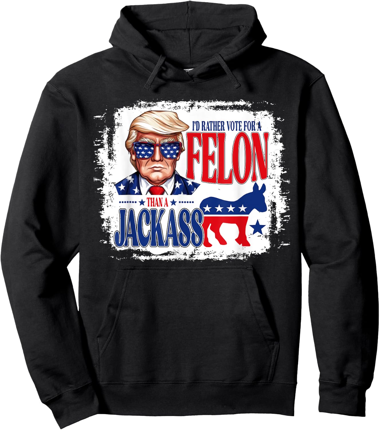I'd Rather Vote For A Felon Than A Jackass Trump America Hoodie - Hoodie | Black