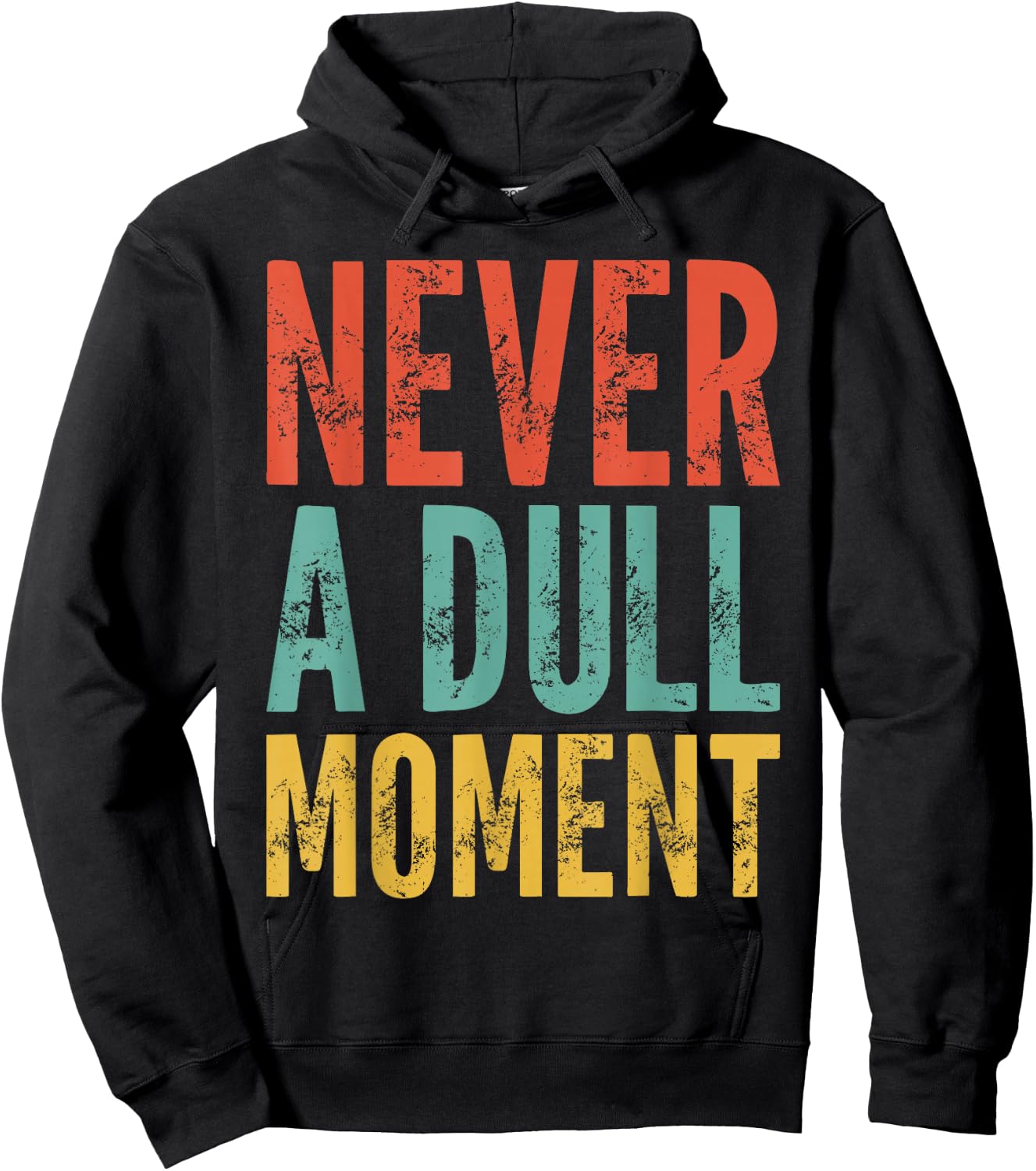 Never A Dull Moment - Fun Saying Sarcastic Cute Cool Novelty Hoodie - Hoodie | Black