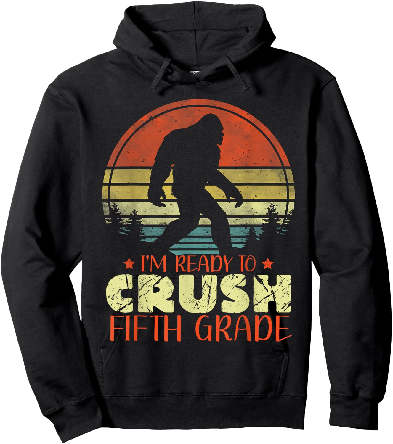I'm Ready To Crush 5th Grade Funny Bigfoot Fifth Graders Hoodie - Hoodie | Black
