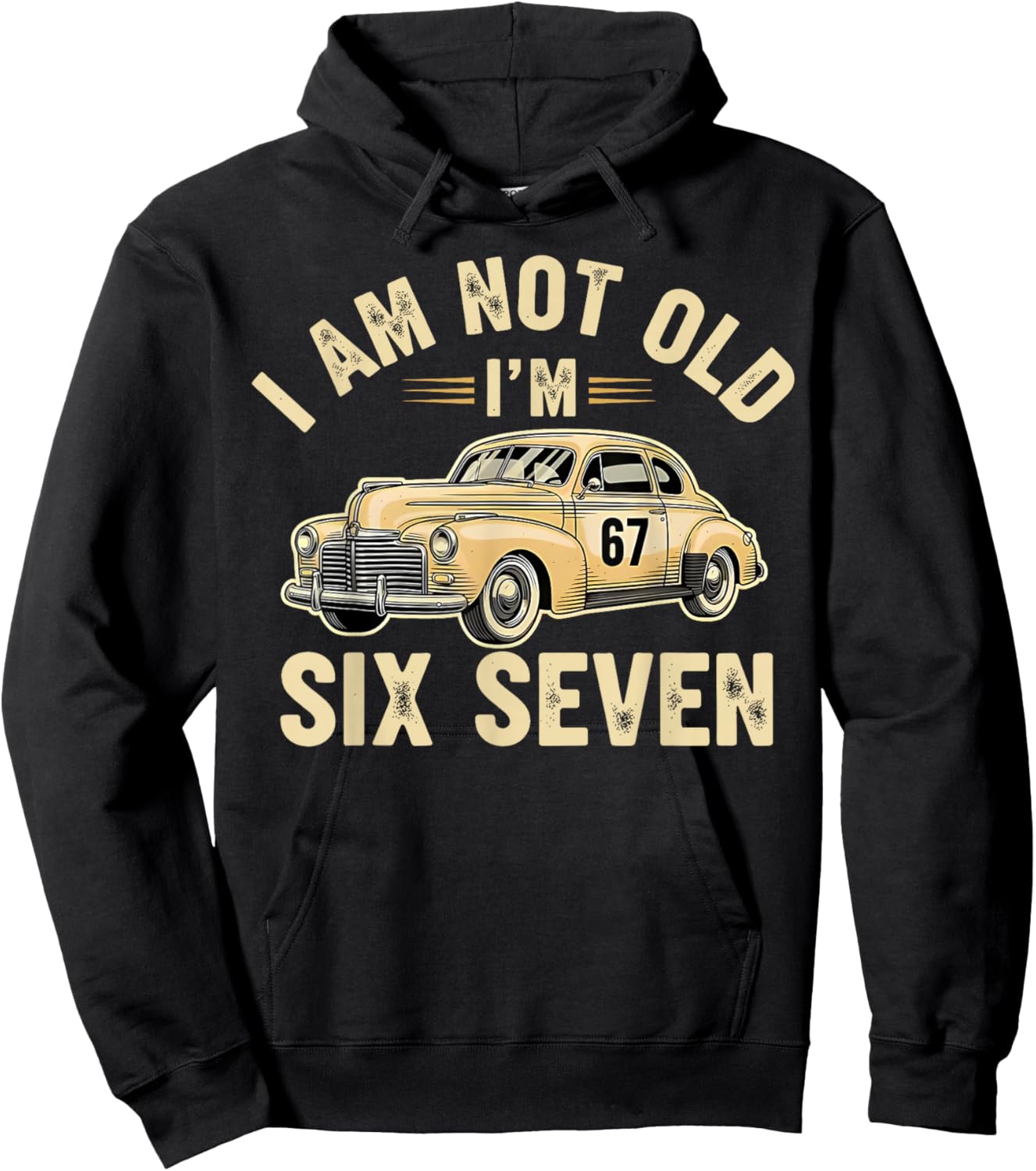 I'm Not Old I'm 67 67th Birthday Grandpa Dad Six Seven Meme Hoodie - Hoodie | Black
