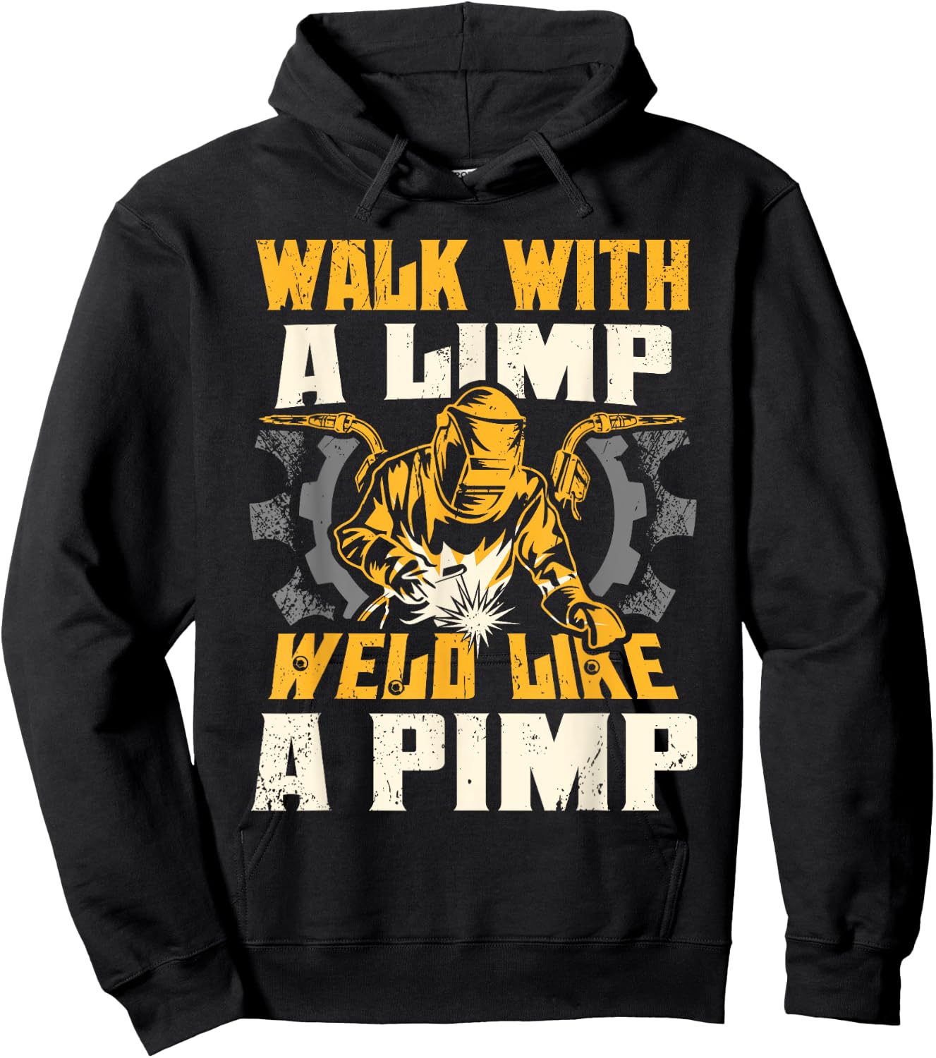 Walk With A Limp Weld Like A Pimp Welding Welder Funny Hoodie - Hoodie | Black
