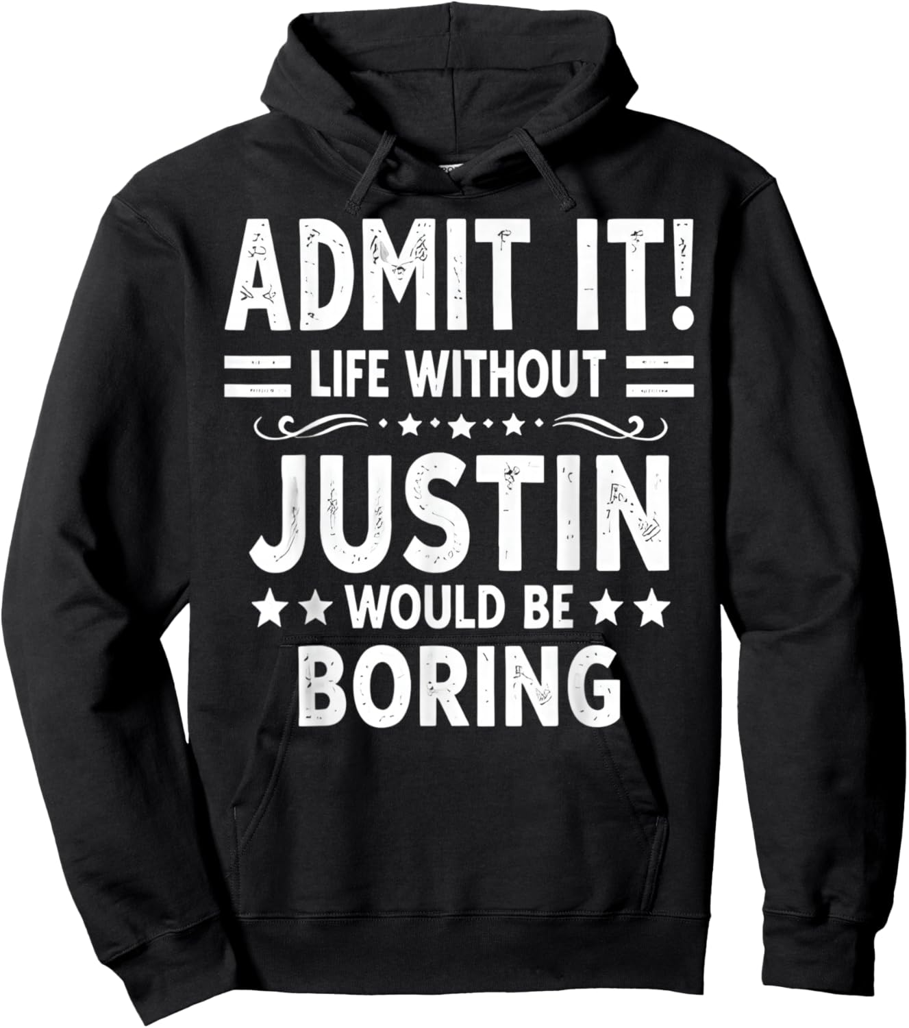 Admit It Life Without Justin Would Be Boring Funny Saying Hoodie - Hoodie | Black