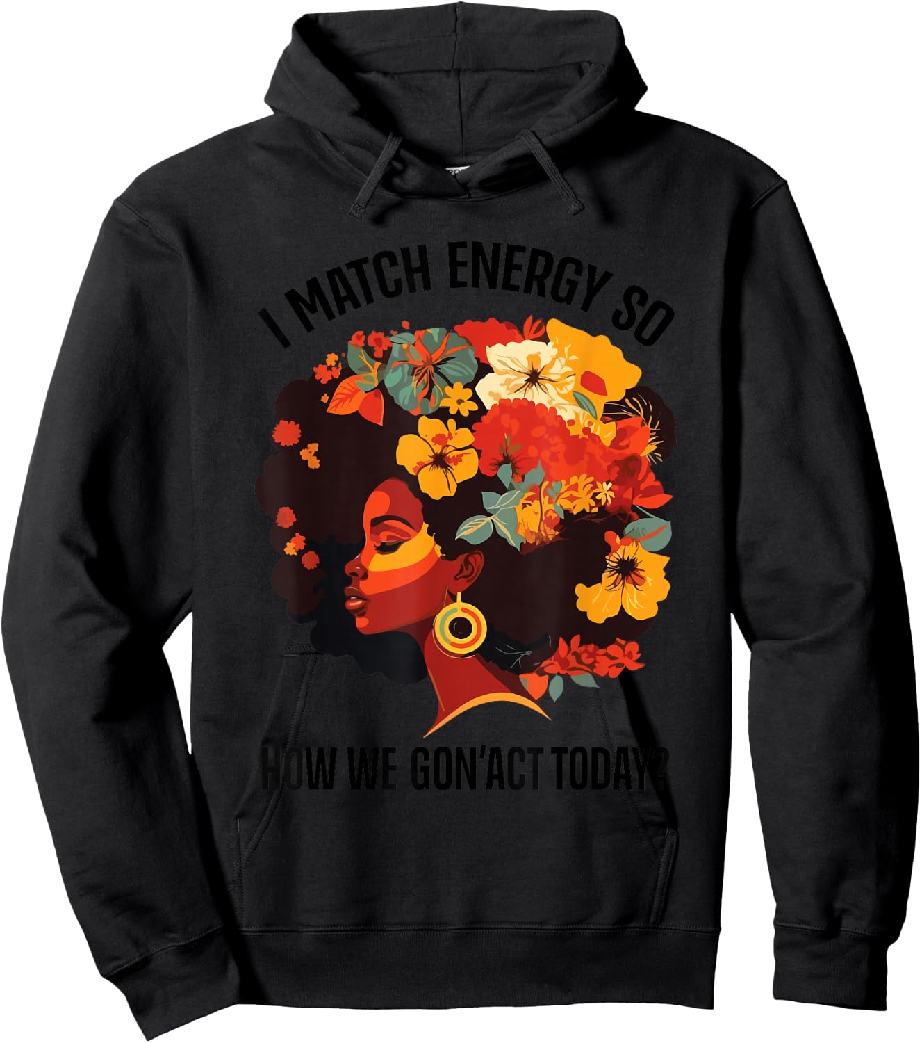 I Match Energy So How We Gon' Act Today Black Girl Women Hoodie - Hoodie | Black