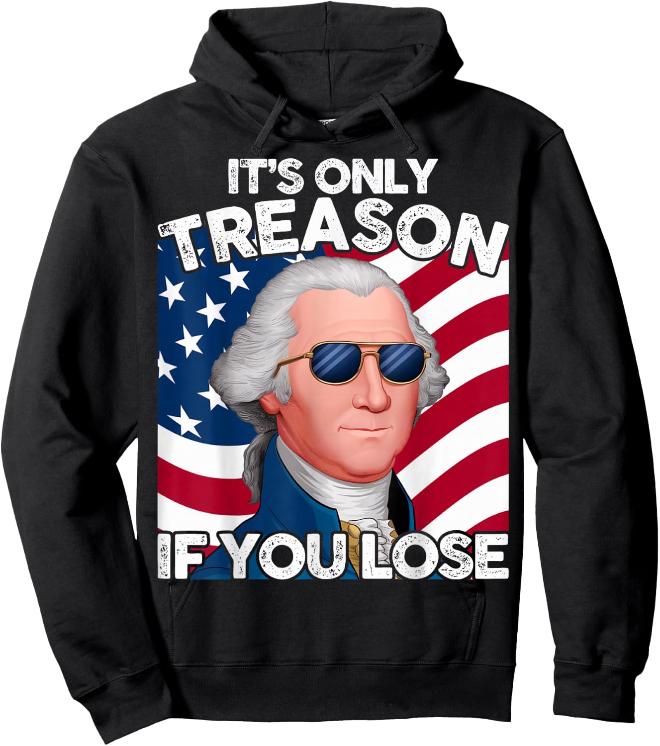 Funny 4th of July George Washington Only Treason If You Lose Hoodie - Hoodie | Black