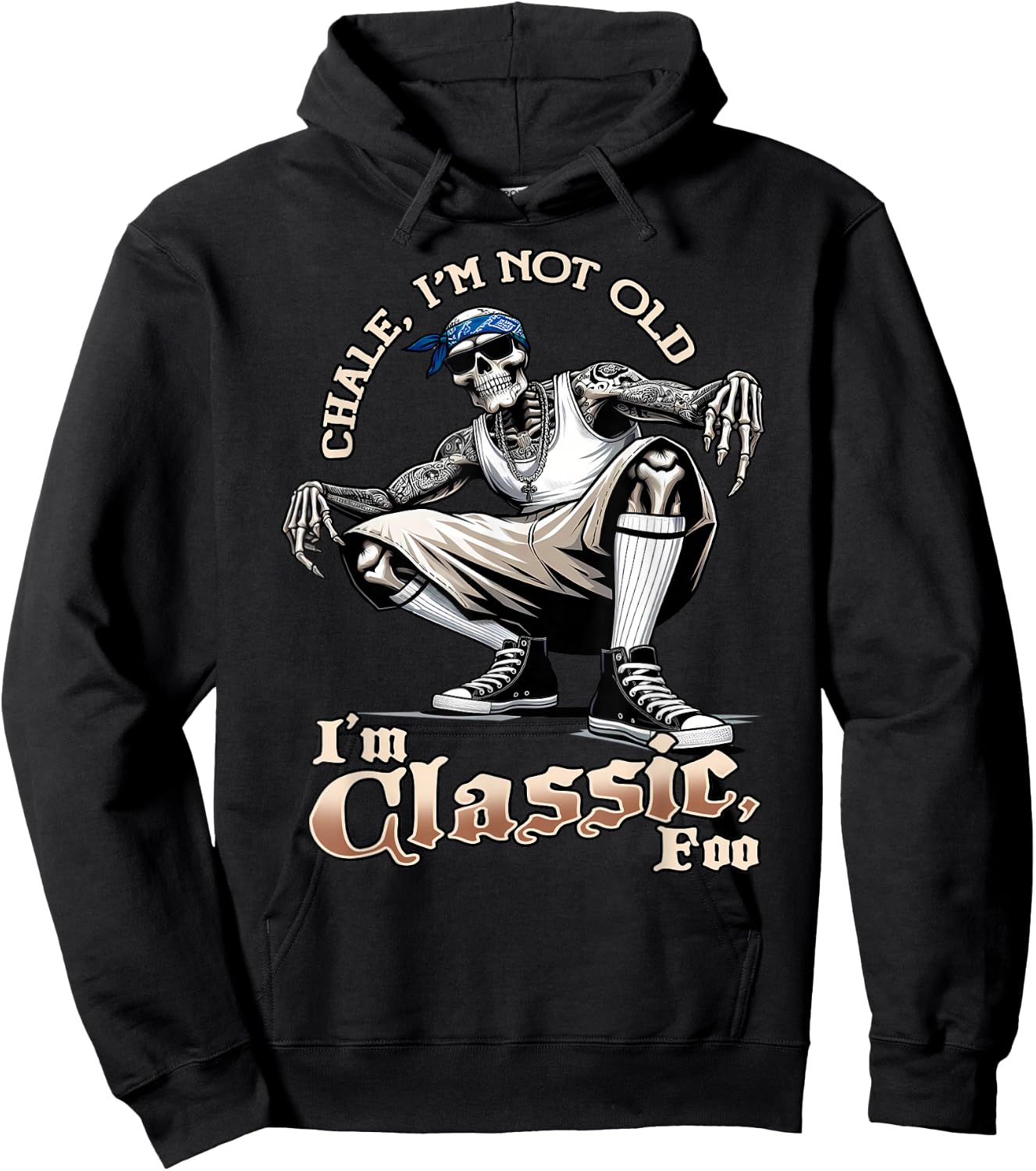 CHALE IM NOT OLD IM CLASSIC FOO Funny Skeleton Cholo Chicano Hoodie - Hoodie | Black