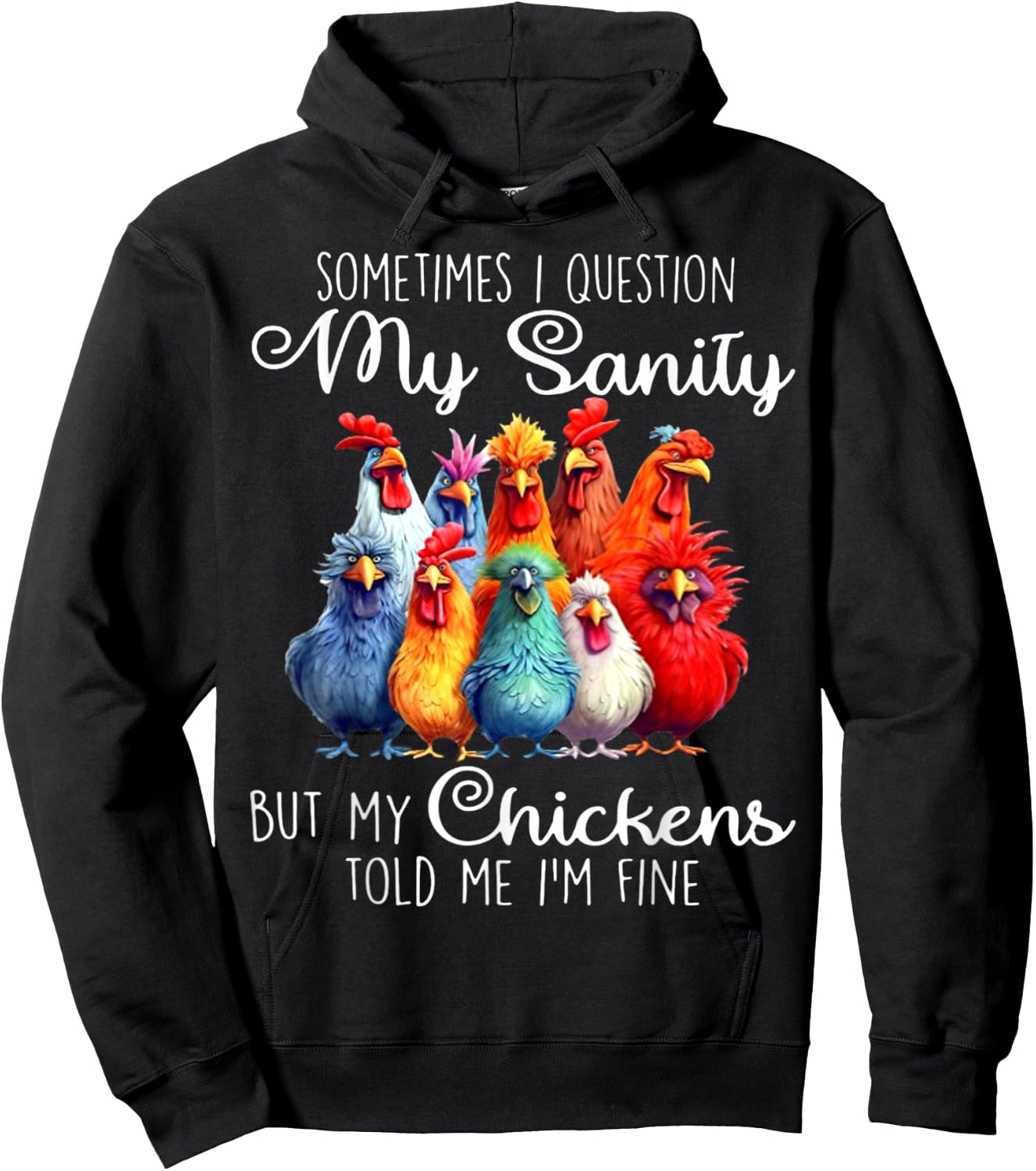 Sometimes I Question My Sanity But My Chickens Told Me Hoodie - Hoodie | Black