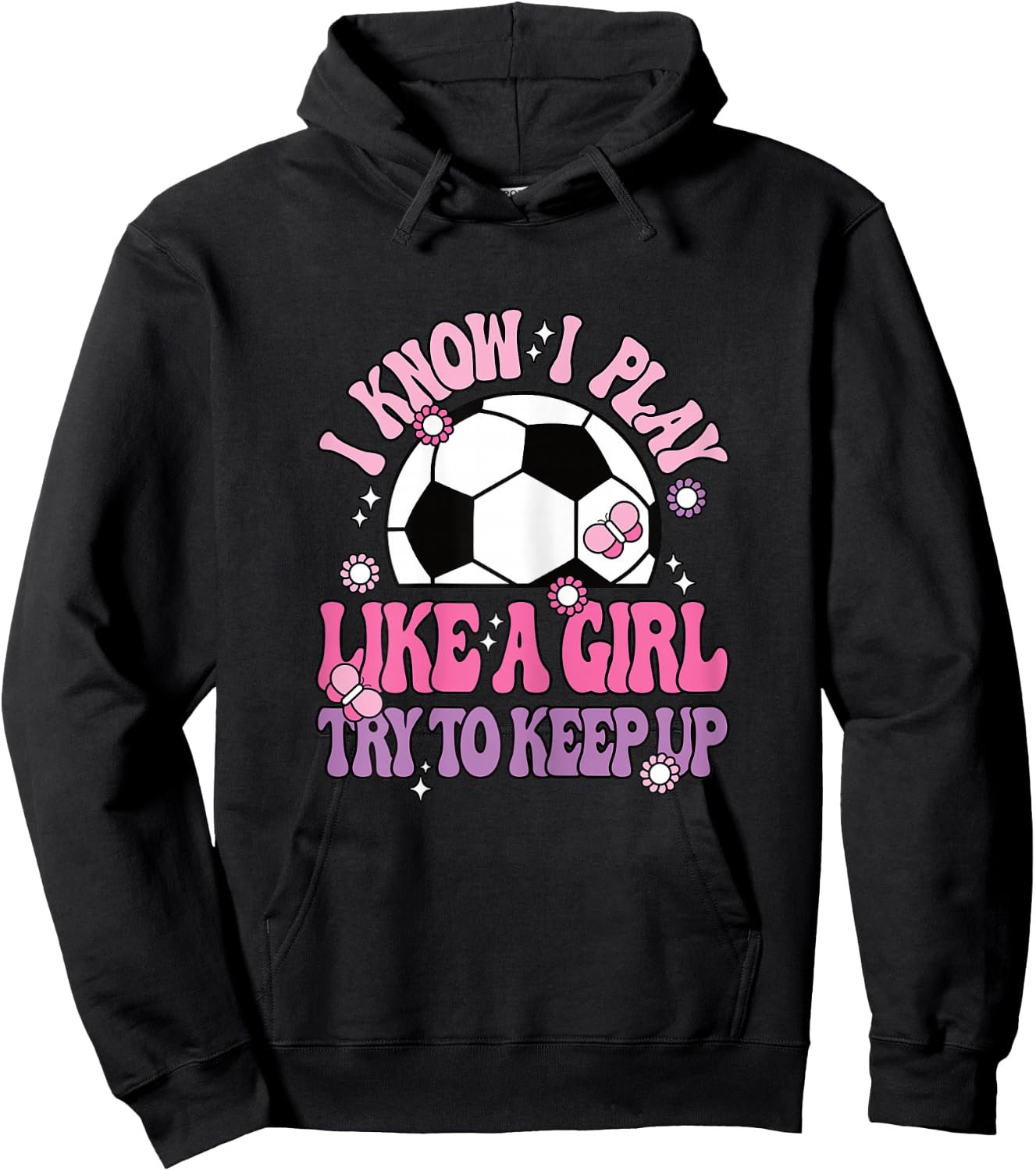 I Know I Play Like A Girl Try To Keep Up Soccer Women Girls Hoodie - Hoodie | Black