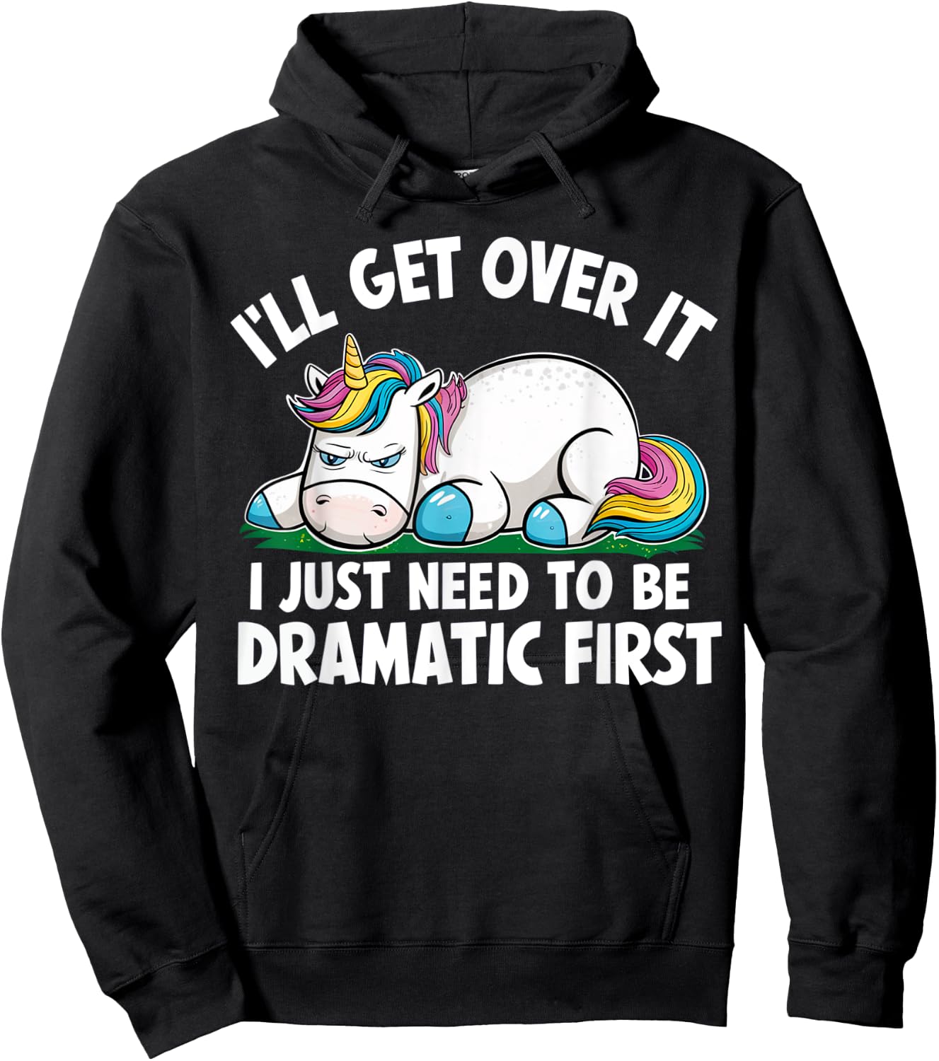 Unicorn I'll Get Over It I Just Need To Be Dramatic First Hoodie - Hoodie | Black