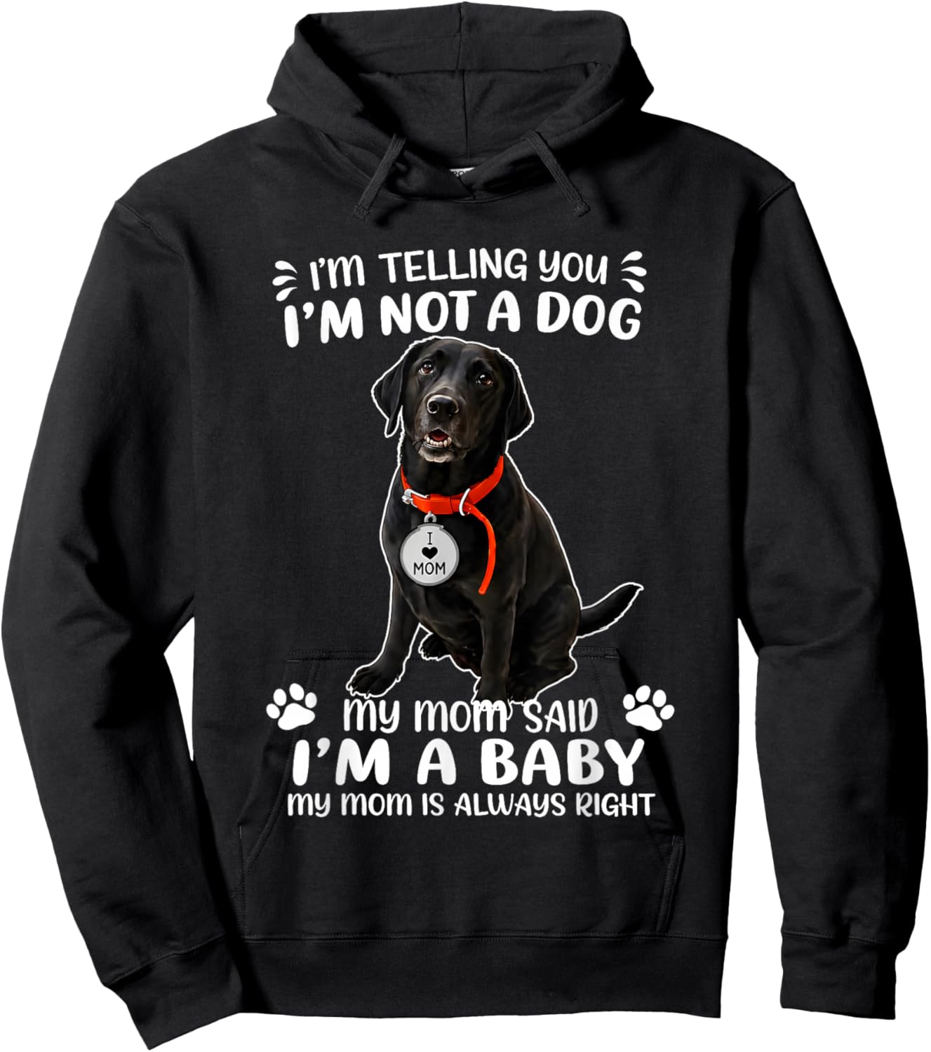 I’m Telling You I’m Not A Dog My MoM Said I’m A Baby My MoM Hoodie - Hoodie | Black