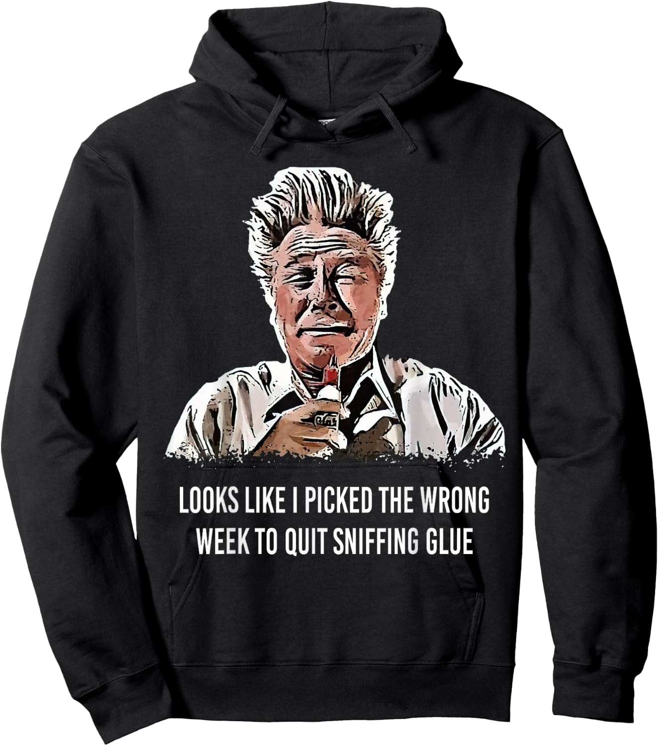 Looks Like I Picked the Wrong Week to Quit Sniffing Glue Hoodie - Hoodie | Black