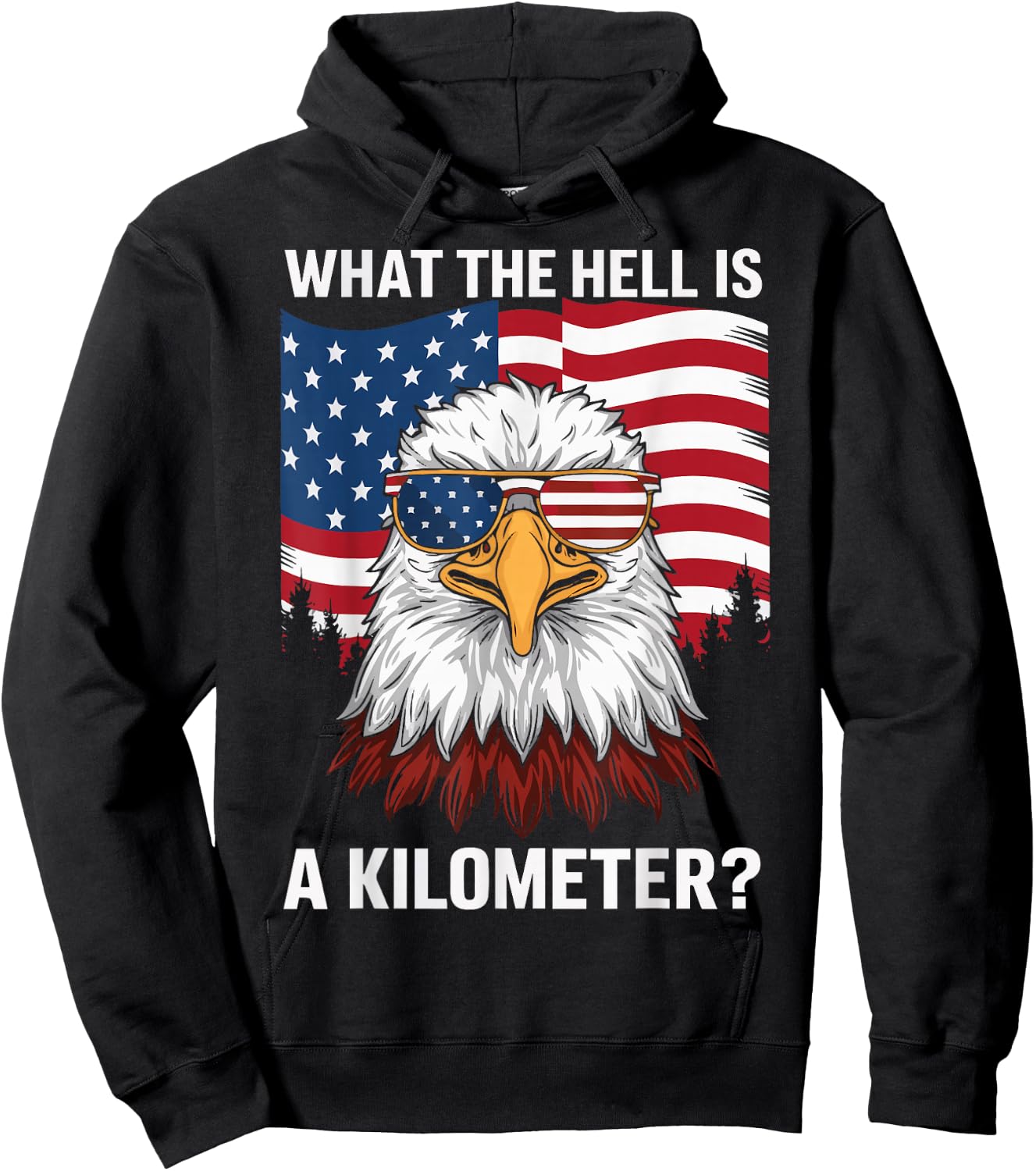 Eagle What The Hell Is A Kilometer USA America Patriotic Hoodie - Hoodie | Black
