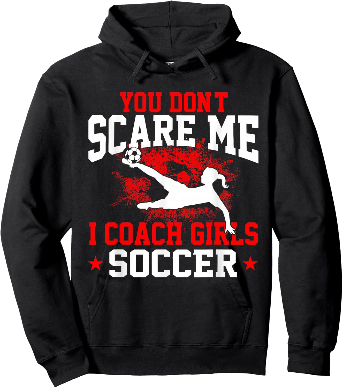 You Don't Scare Me I Coach Girls Soccer Hoodie - Hoodie | Black