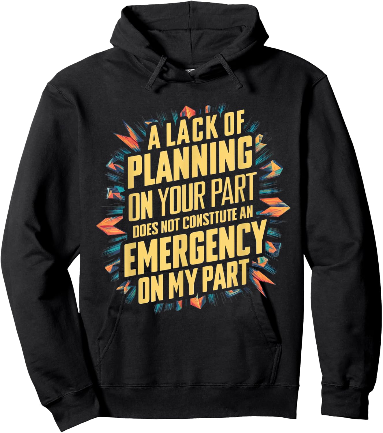 Lack Of Planning On Your Part Does not Constitute Emergency Hoodie - Hoodie | Black