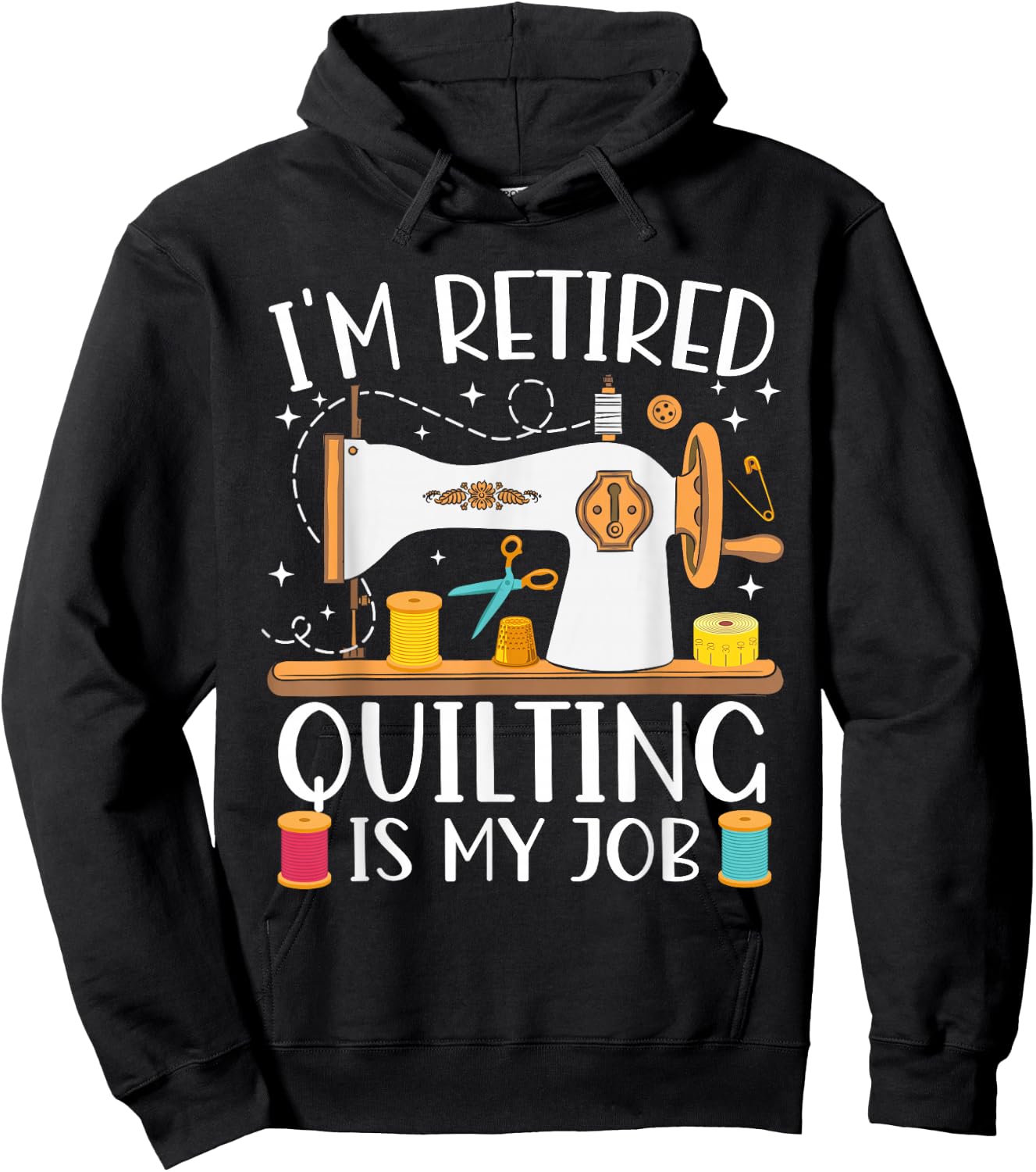 I'm Retired Quilting Is My Job Sewing Retirement Quilting Hoodie - Hoodie | Black