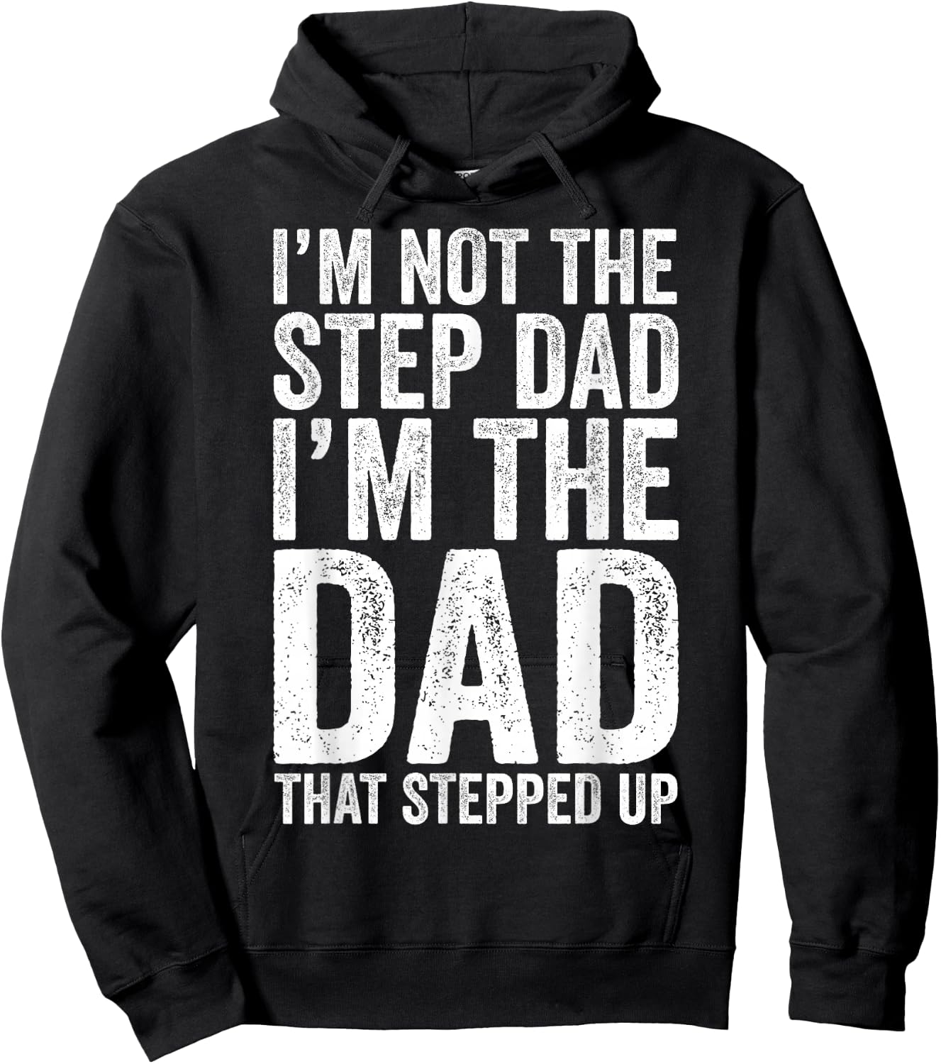 I'm Not The Step Dad I'm The Dad That Stepped Up Shirt Men Hoodie - Hoodie | Black