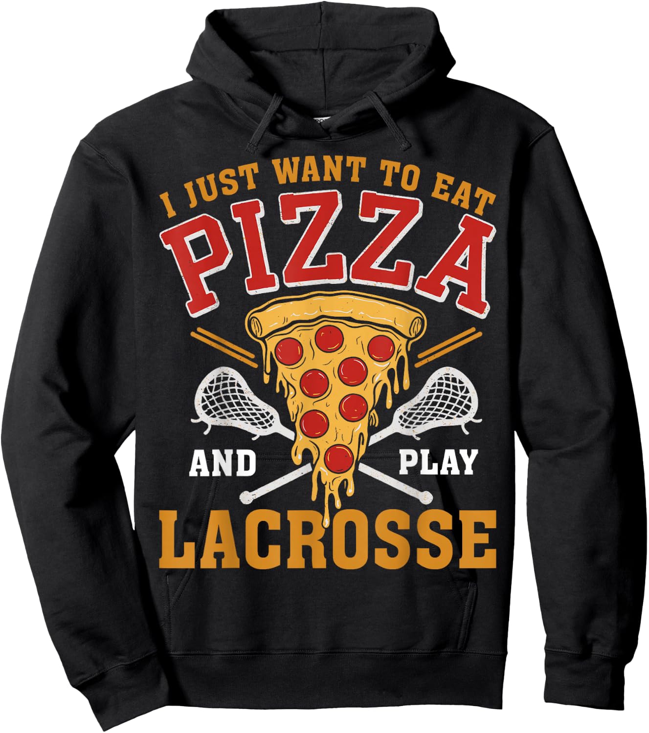 I Just Want to Eat Pizza and Play Lacrosse Lax Lover Hoodie - Hoodie | Black