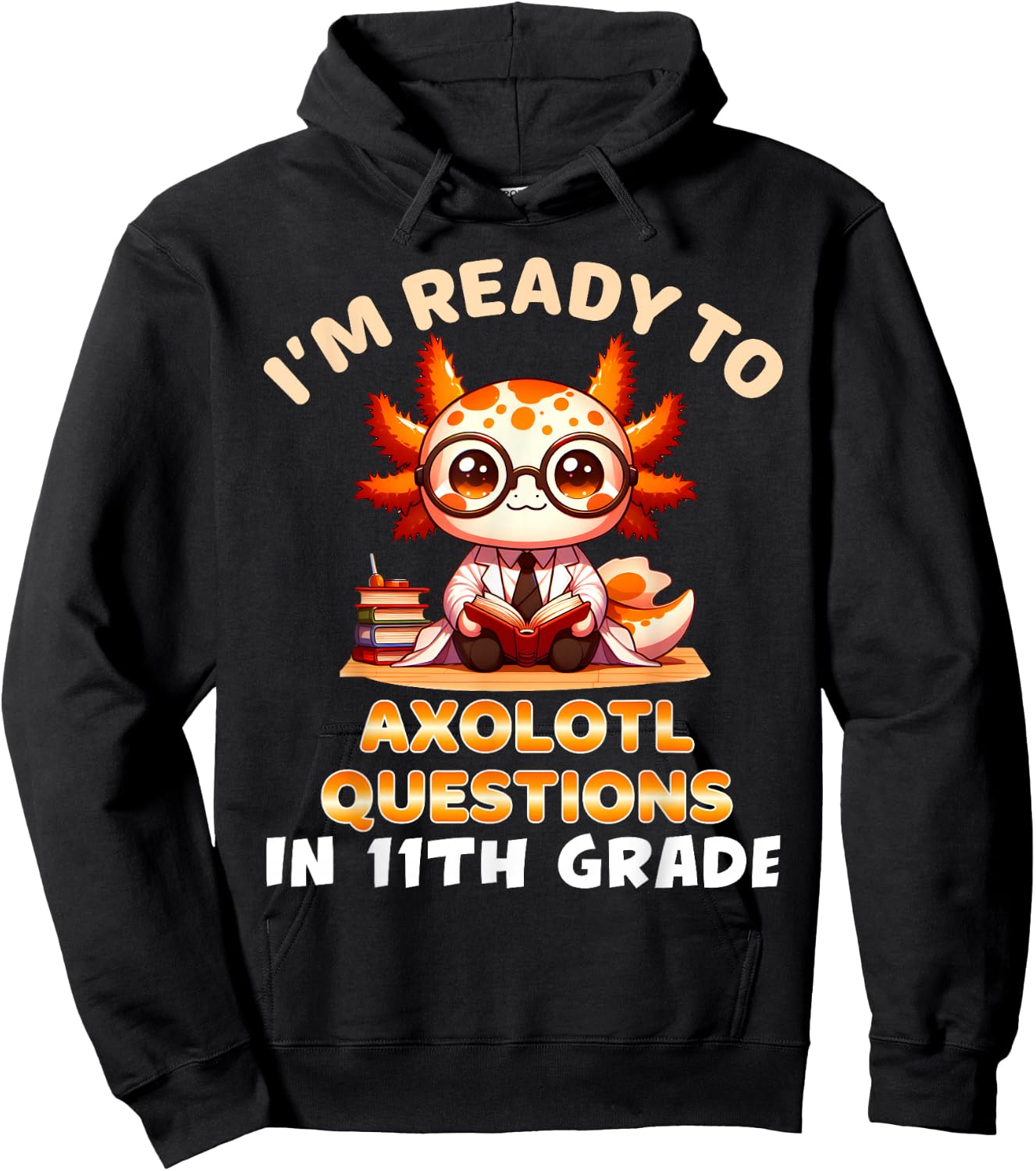I'm Ready For 11th Grade Axolotl Questions Funny 11th Grade Hoodie - Hoodie | Black