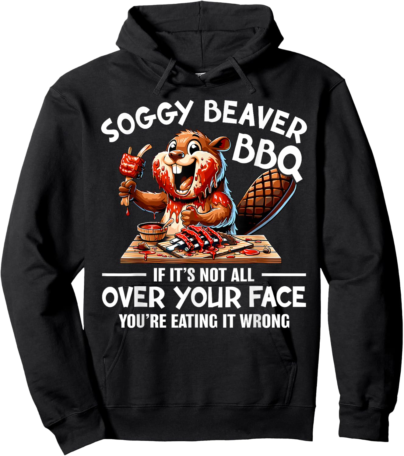 Soggy Beaver BBQ If It's Not All Over Your Face Beaver Men Hoodie - Hoodie | Black