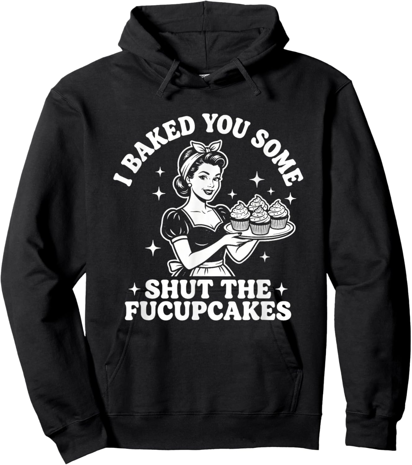 I Baked You Some Shut The Fucupcakes - Fun Girls Food Women Hoodie - Hoodie | Black