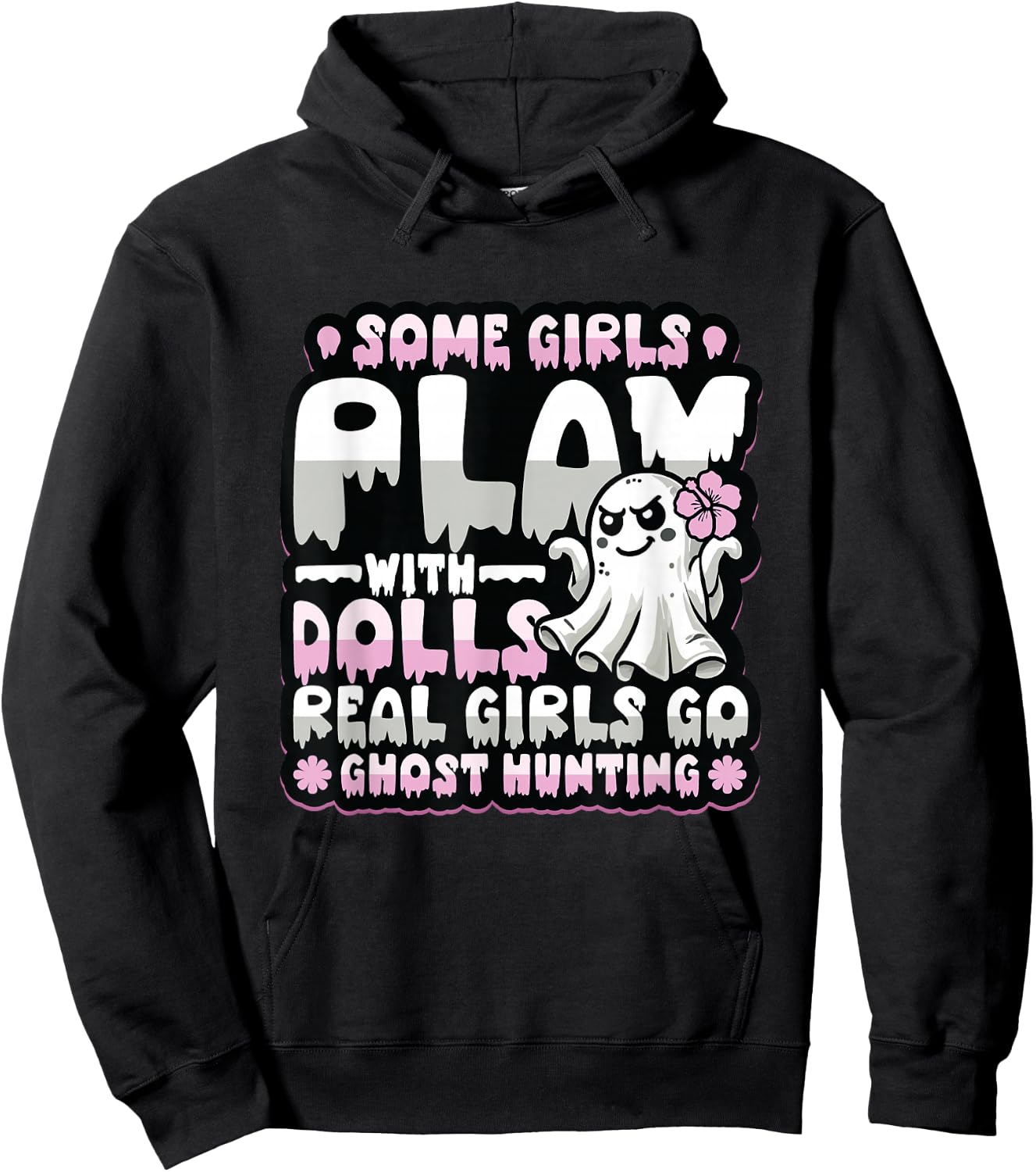 Some Girls Play With Dolls Real Girls Go Ghost Hunting Hoodie - Hoodie | Black