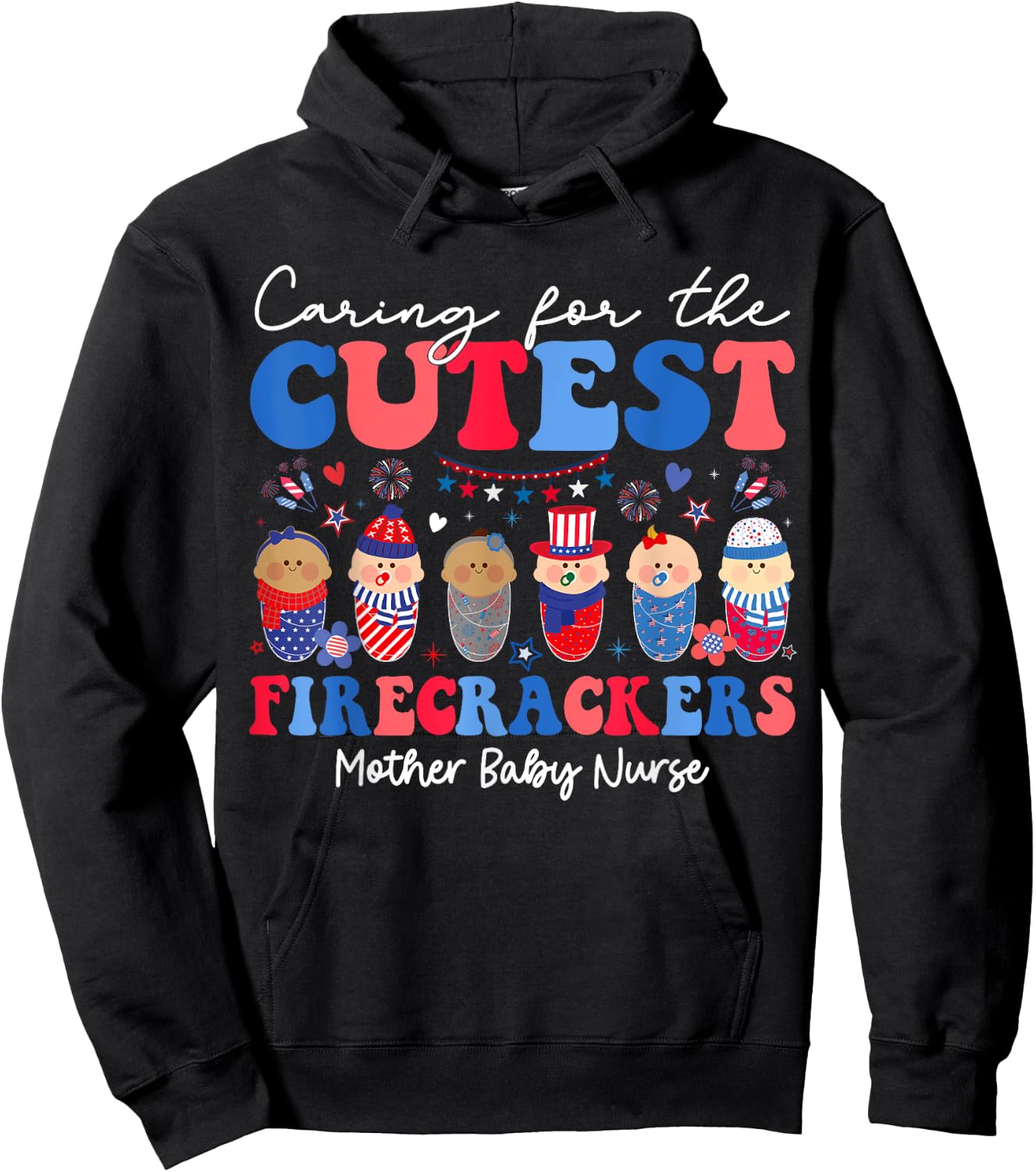 Caring For Cutest Firecrackers Mother Baby Nurse 4th Of July Women Girls Kids Men Hoodie - Hoodie | Black