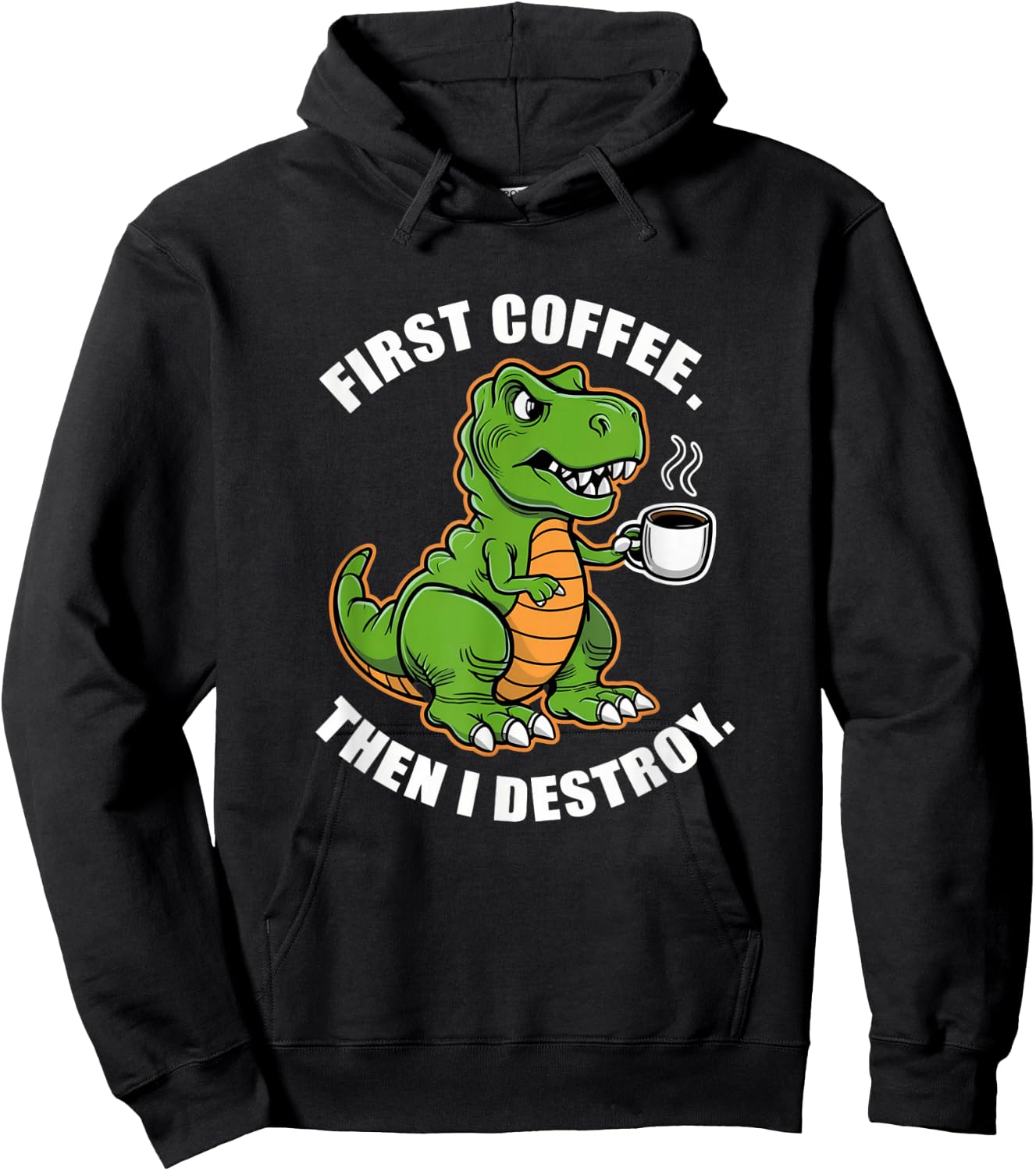 First Coffee Then I Destroy Funny Trex Dinosaur Coffee Meme Hoodie - Hoodie | Black