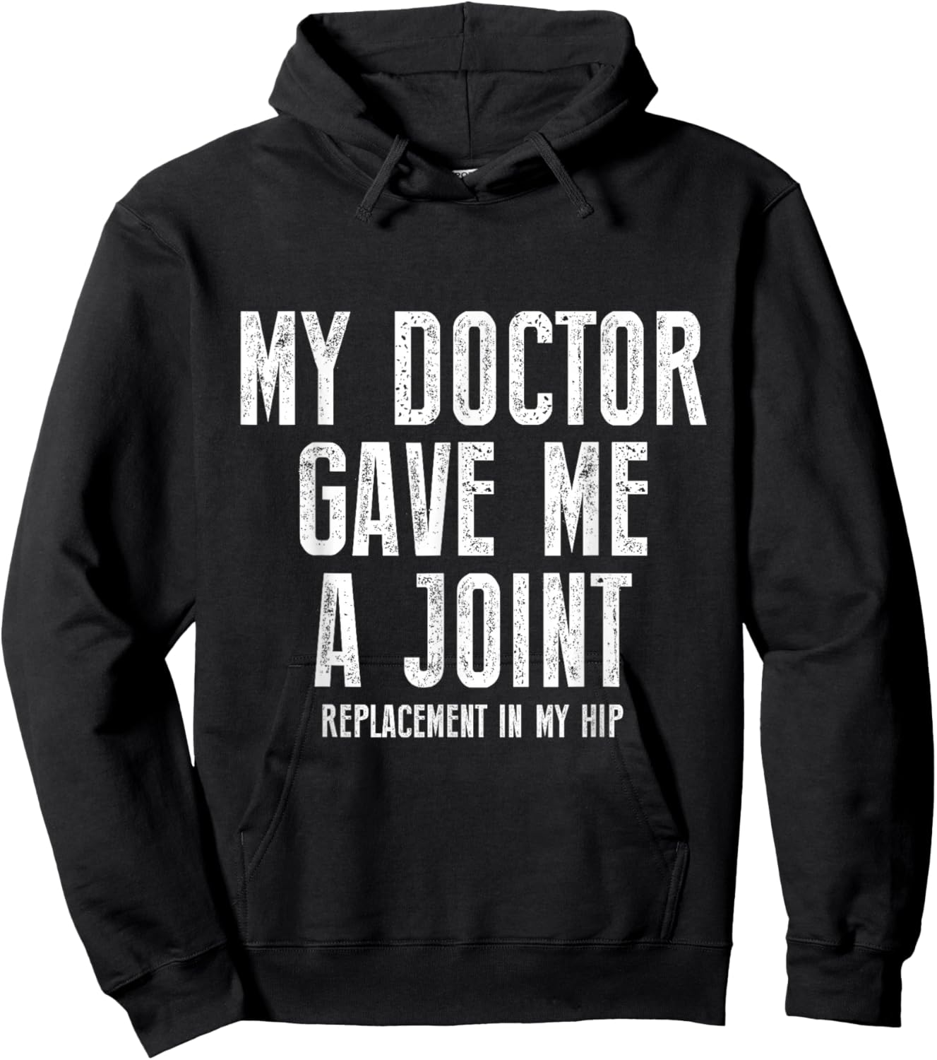 My Doctor Just Gave Me A Joint Replacement In My Hip Surgery Hoodie - Hoodie | Black