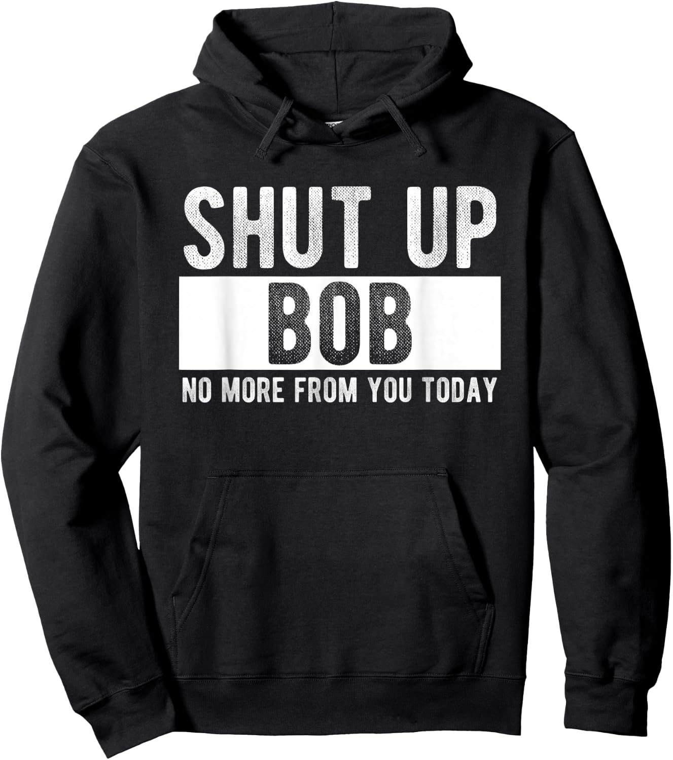 Shut Up Bob No More from You Today Funny Bob Name Hoodie - Hoodie | Black