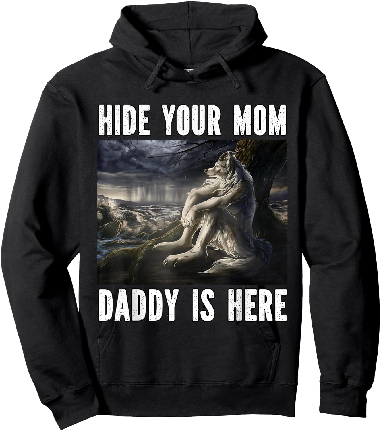 Hide Your Mom Daddy Is Here Funny Alpha Werewolf Wolf Meme Hoodie - Hoodie | Black