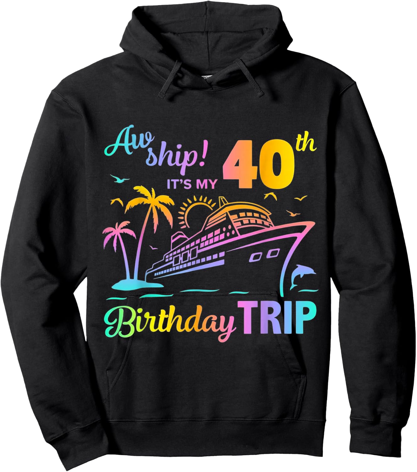 Aw Ship It’s My 40th Birthday Trip Hoodie - Hoodie | Black
