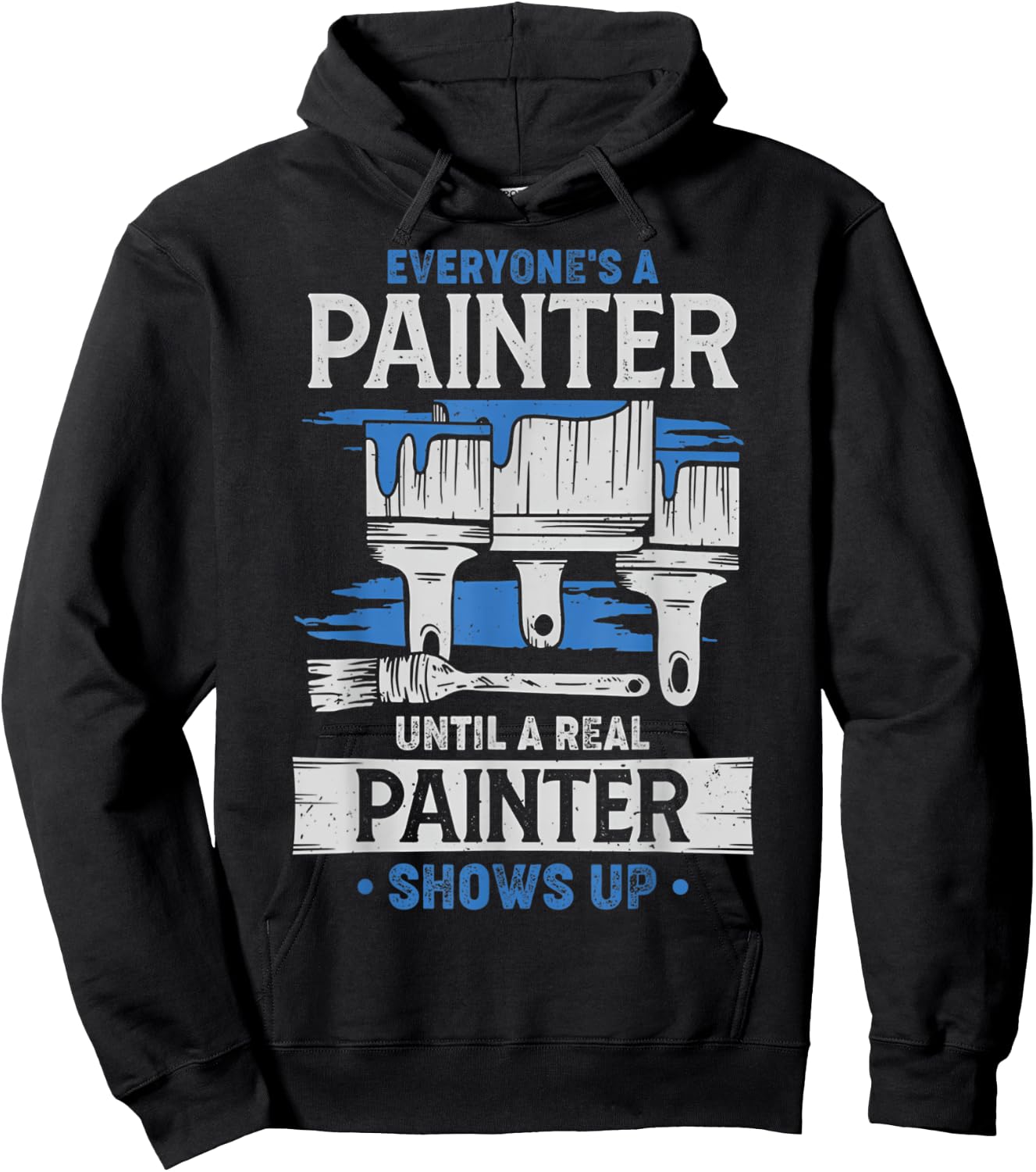 Everyone's A Painter Until A Real Painter Shows Up Funny Hoodie - Hoodie | Black
