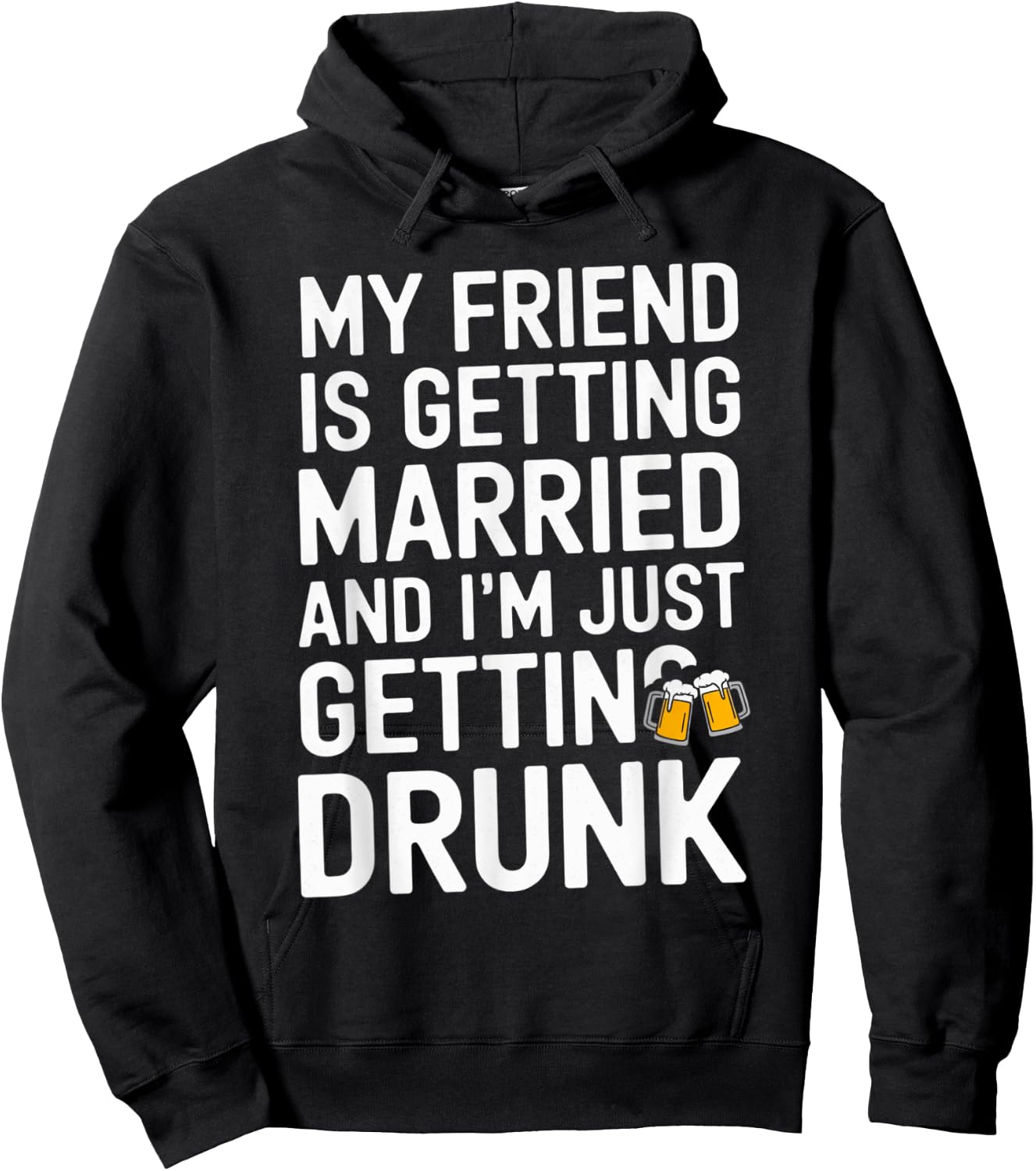 My Friend Is Getting Married And I'm Just Getting Drunk Beer Hoodie - Hoodie | Black