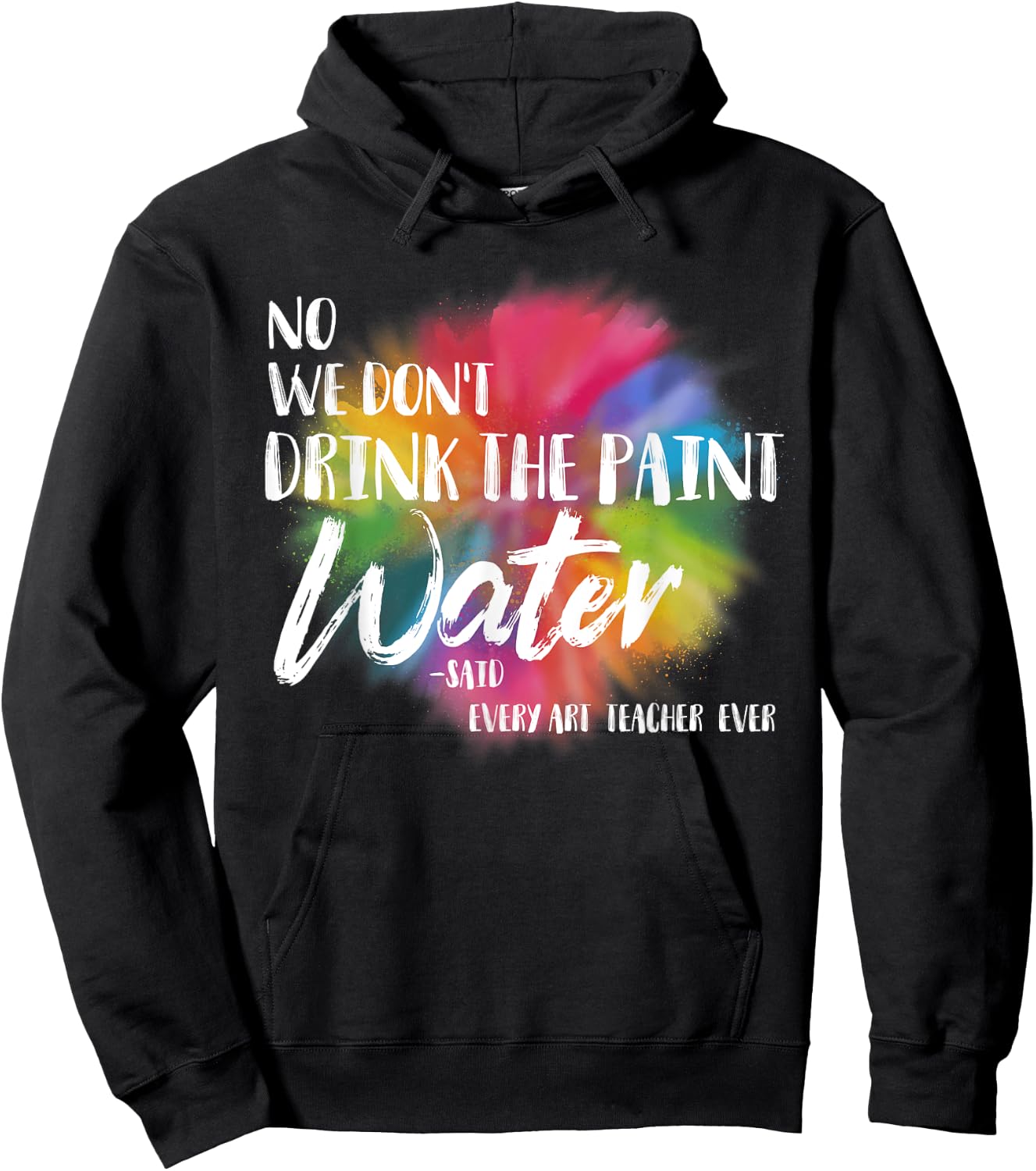 We Don't Drink The Paint Water Funny Art Teacher Hoodie - Hoodie | Black
