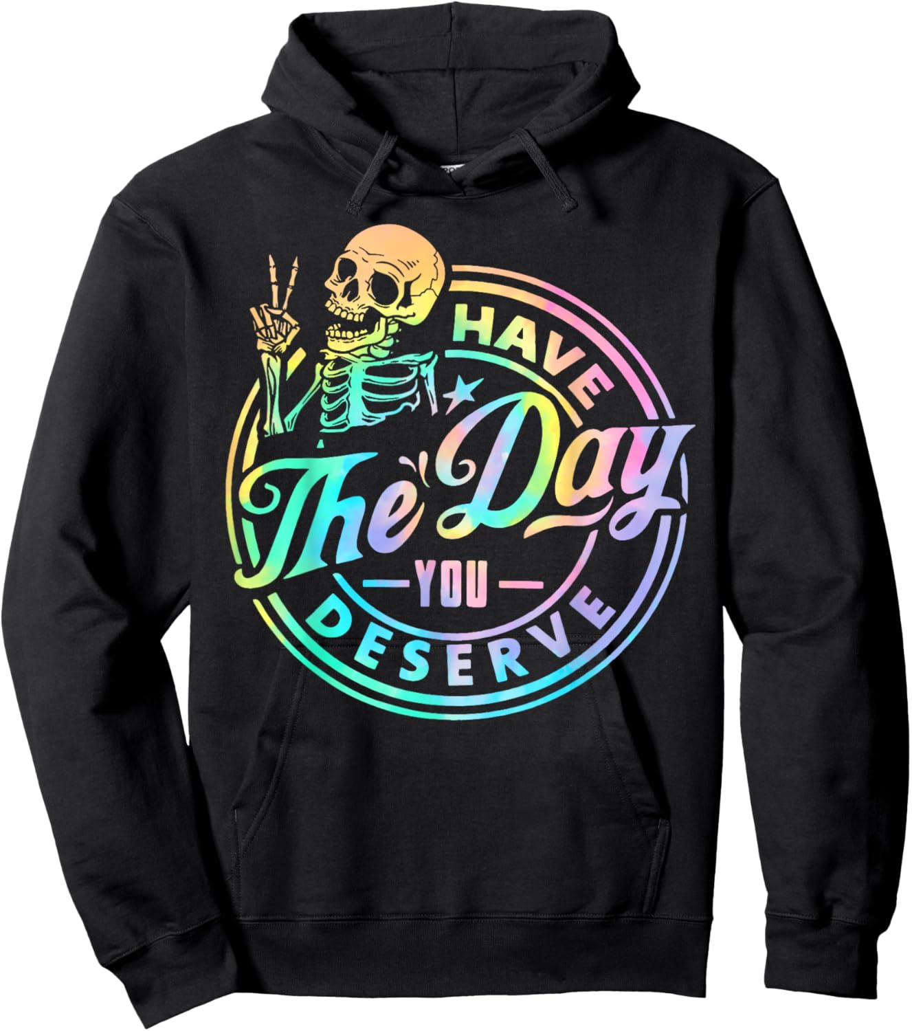 Have The Day You Deserve Skeleton Tie Dye Motivational Quote Hoodie - Hoodie | Black