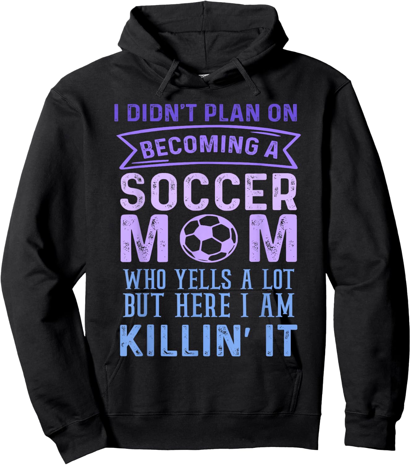I Didn't Plan On Becoming A Soccer Mom But Here I Am Funny Hoodie - Hoodie | Black
