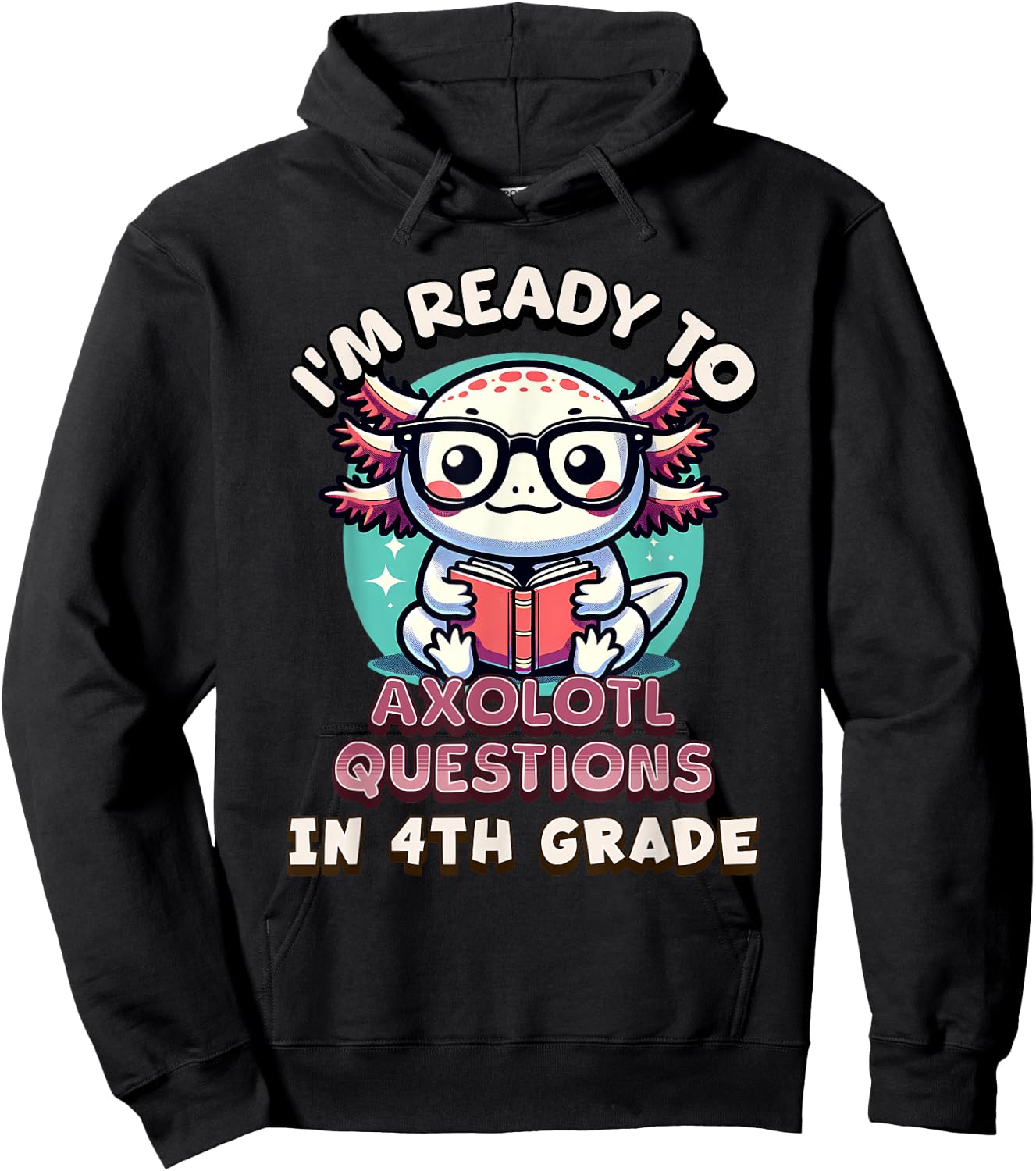 Funny 4th Grade I'm Ready To Axolotl Questions In 4th Grade Hoodie - Hoodie | Black