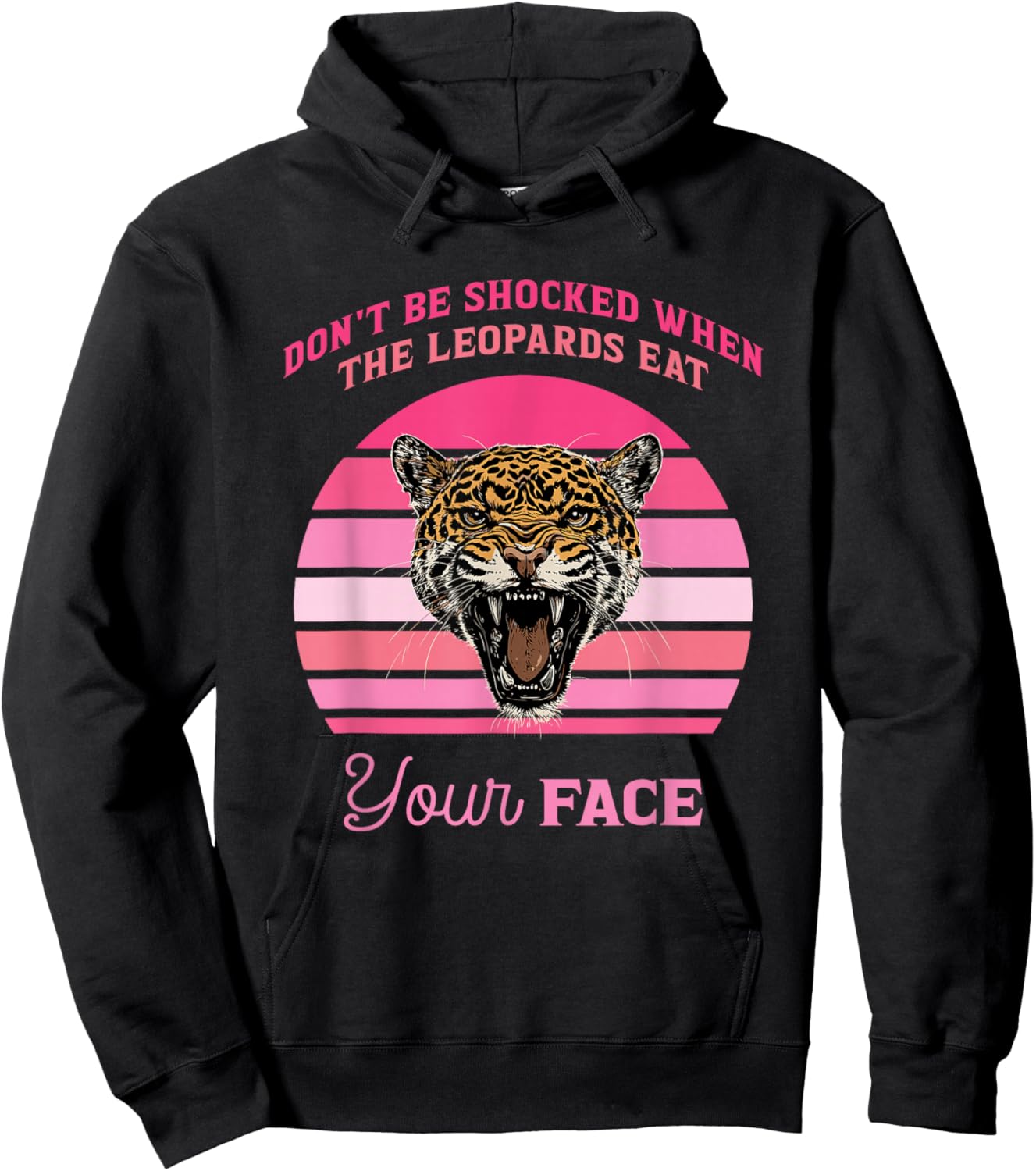 Don't Be Shocked When The Leopards Eat Your Face Design Hoodie - Hoodie | Black