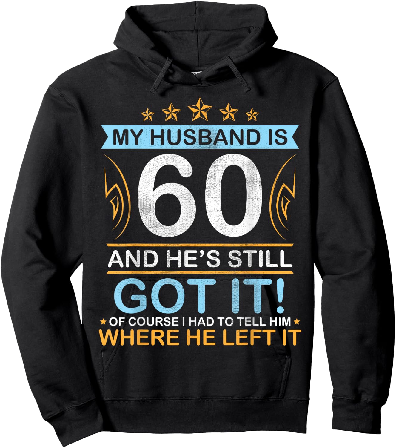 Happy Birthday My Husband Is 60 Years And He's Still Got It Hoodie - Hoodie | Black