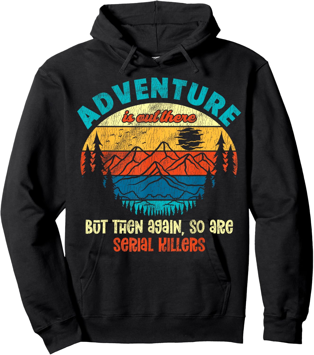 Funny Camping Adventure Out There But So Are Serial Killers Hoodie - Hoodie | Black