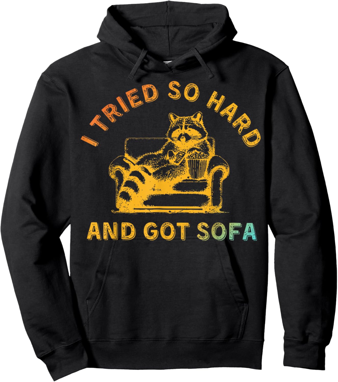 I Tried So Hard And Got Sofa Funny Retro Meme Quote Sarcasm Hoodie - Hoodie | Black