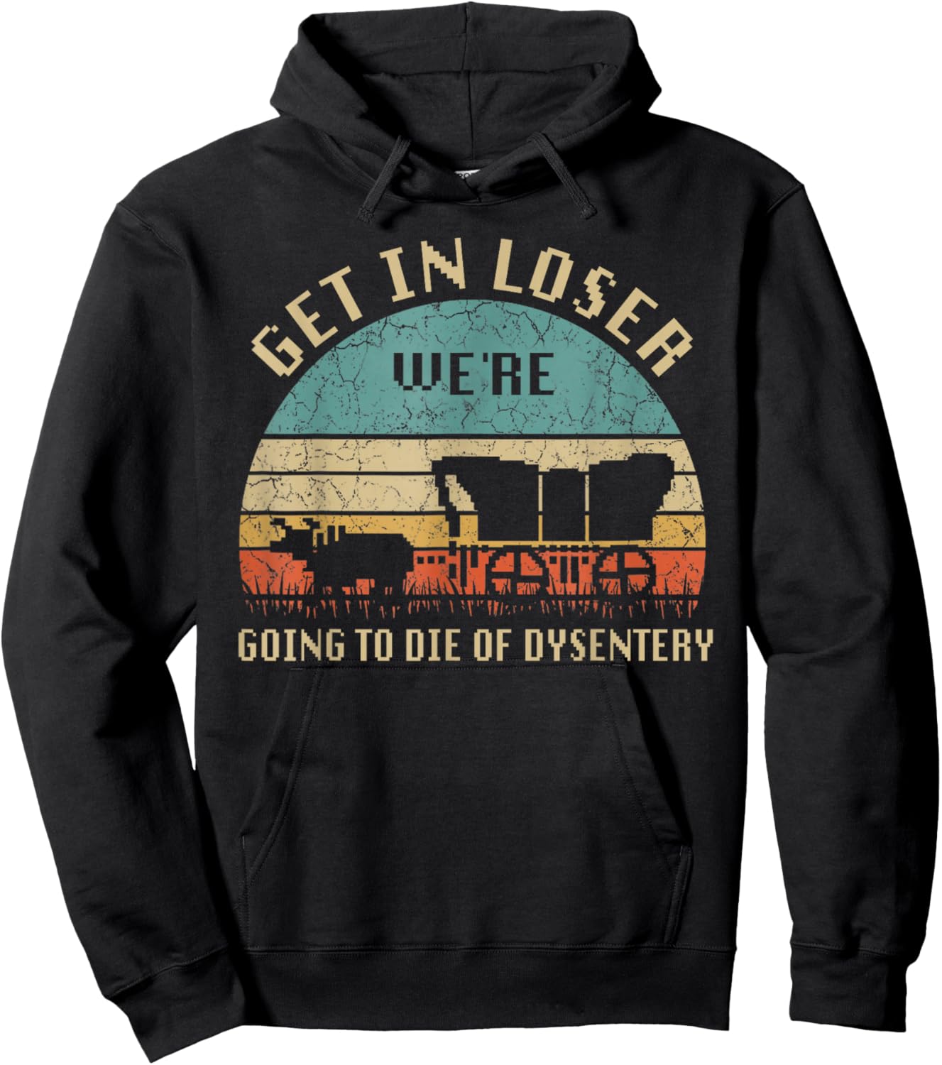 Get In Loser We're Going To Die Of Dysentery Vintage Hoodie - Hoodie | Black