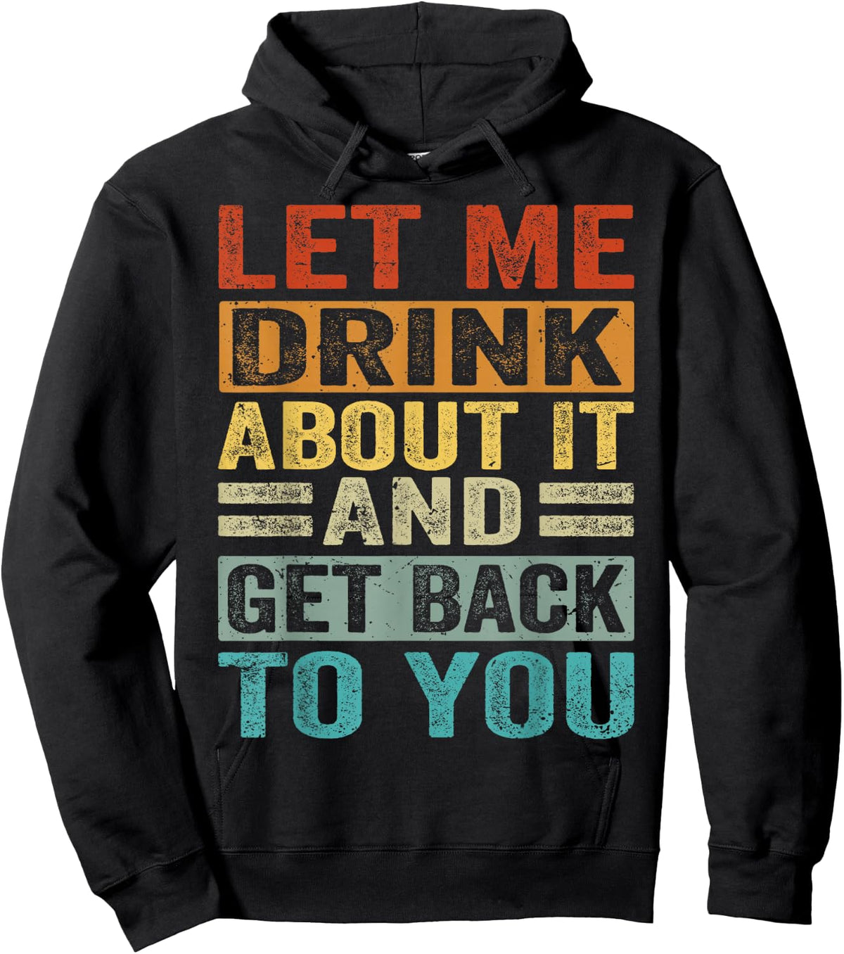 Let Me Drink About It And Get Back To You - Funny Hoodie - Hoodie | Black