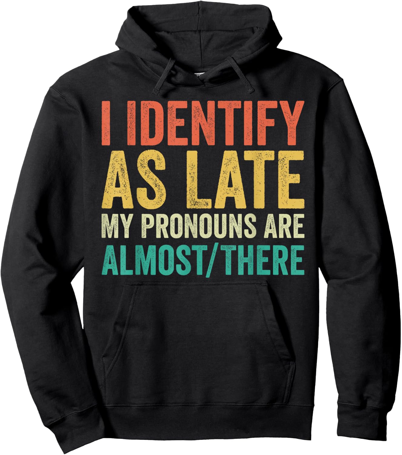 I Identify as Late My Pronouns Are Almost There Hoodie - Hoodie | Black
