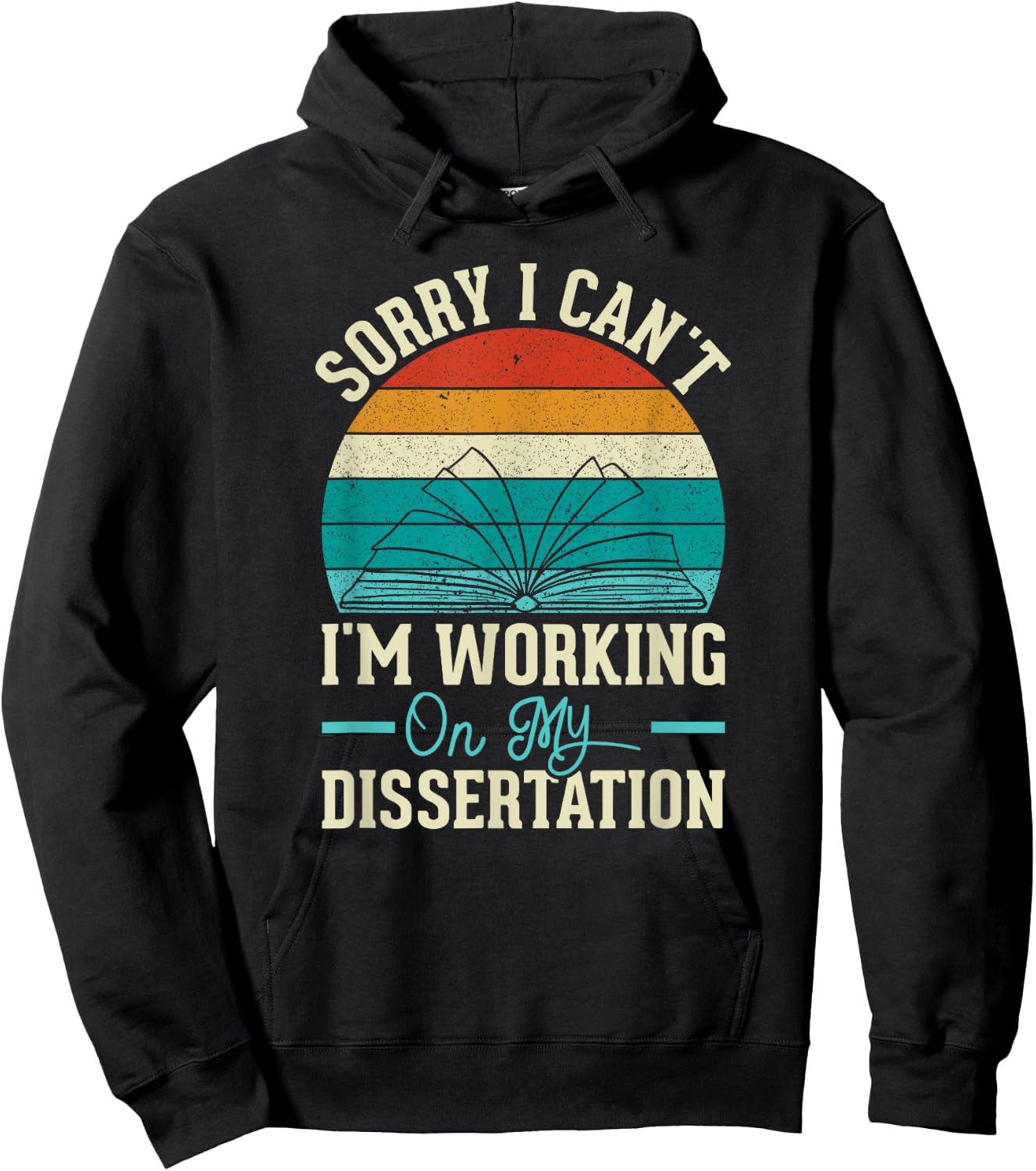 Sorry I Can't I'm Working On My Dissertation Hoodie - Hoodie | Black