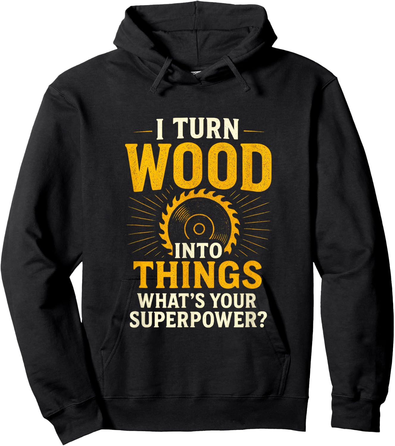 I Turn Into Things - Woodworker Funny Hoodie - Hoodie | Black